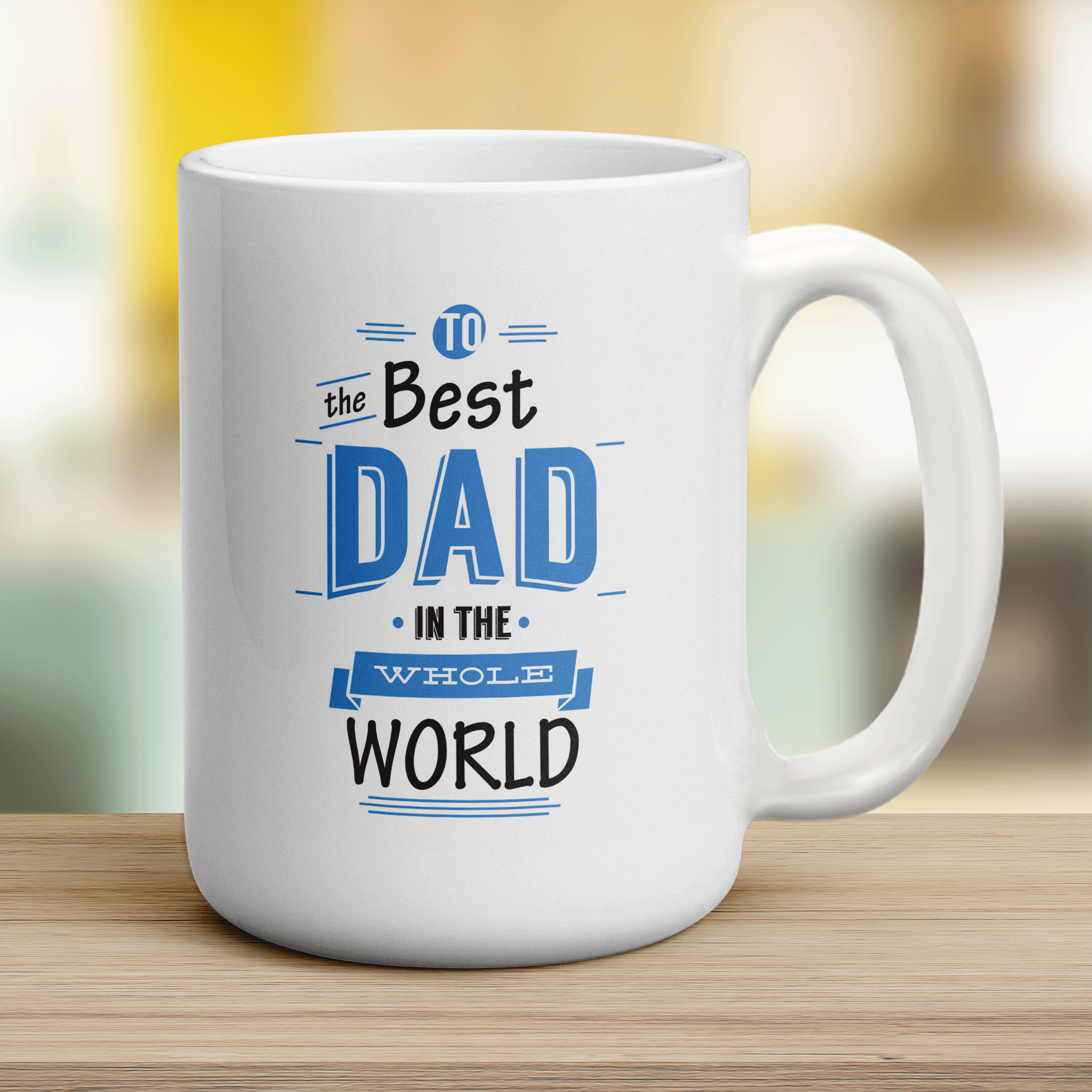 To The Best Dad in The Whole Wide World Mug