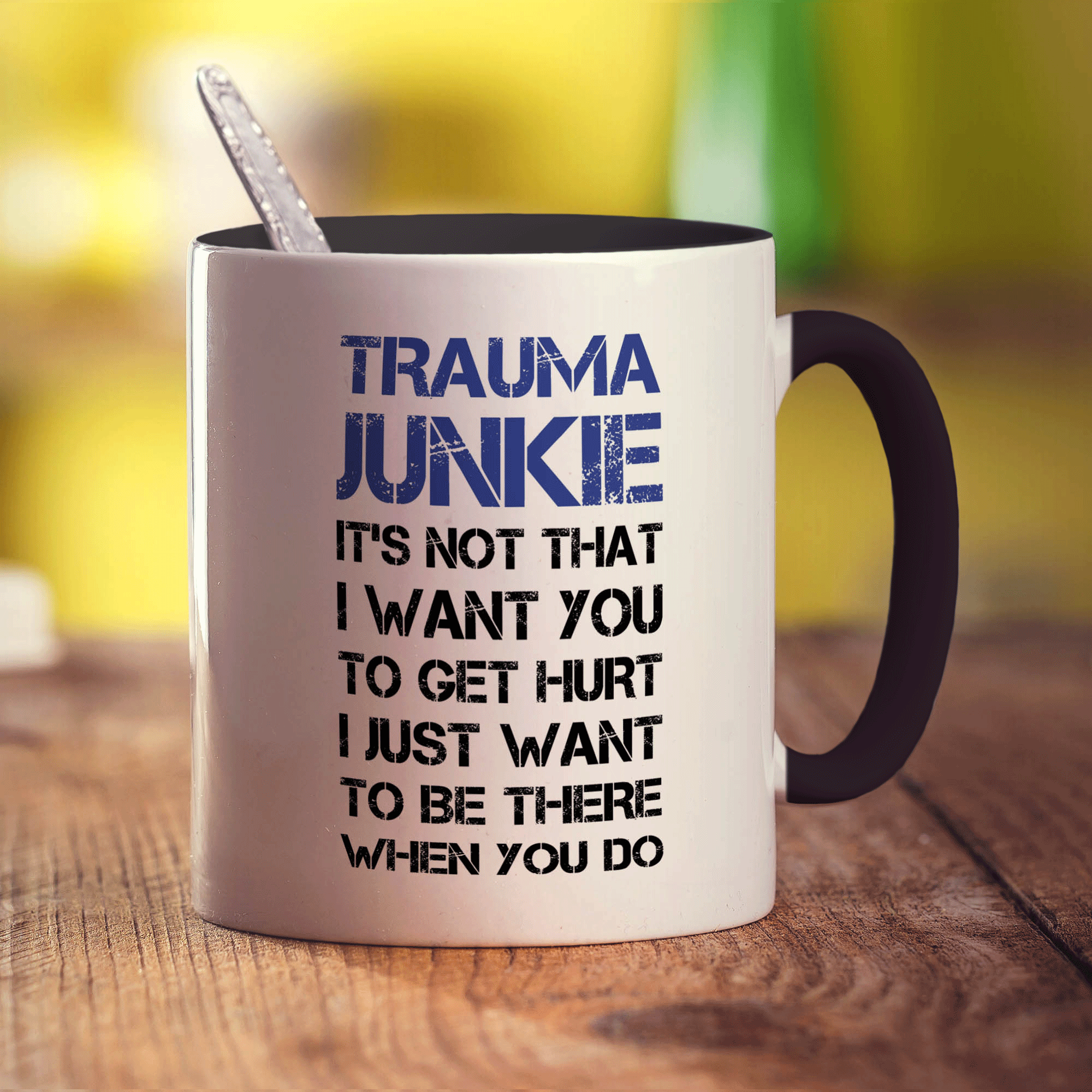 Trauma Junkie ' Its Not That I Want You To Get Hurt, I Just Want To Be There When You Do Mug - Standard 330ml (11oz) / Black