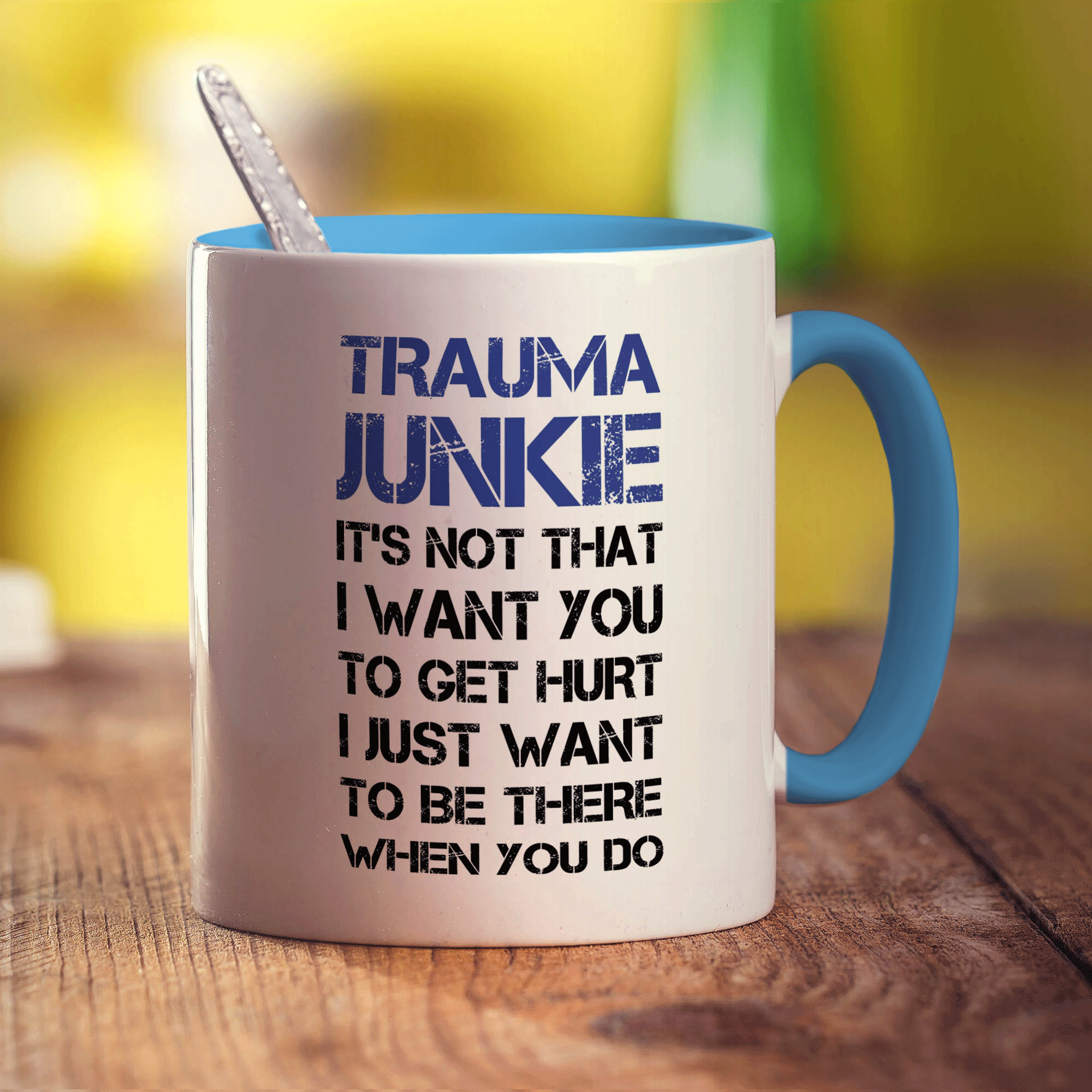 Trauma Junkie ' Its Not That I Want You To Get Hurt, I Just Want To Be There When You Do Mug - Standard 330ml (11oz) / Blue