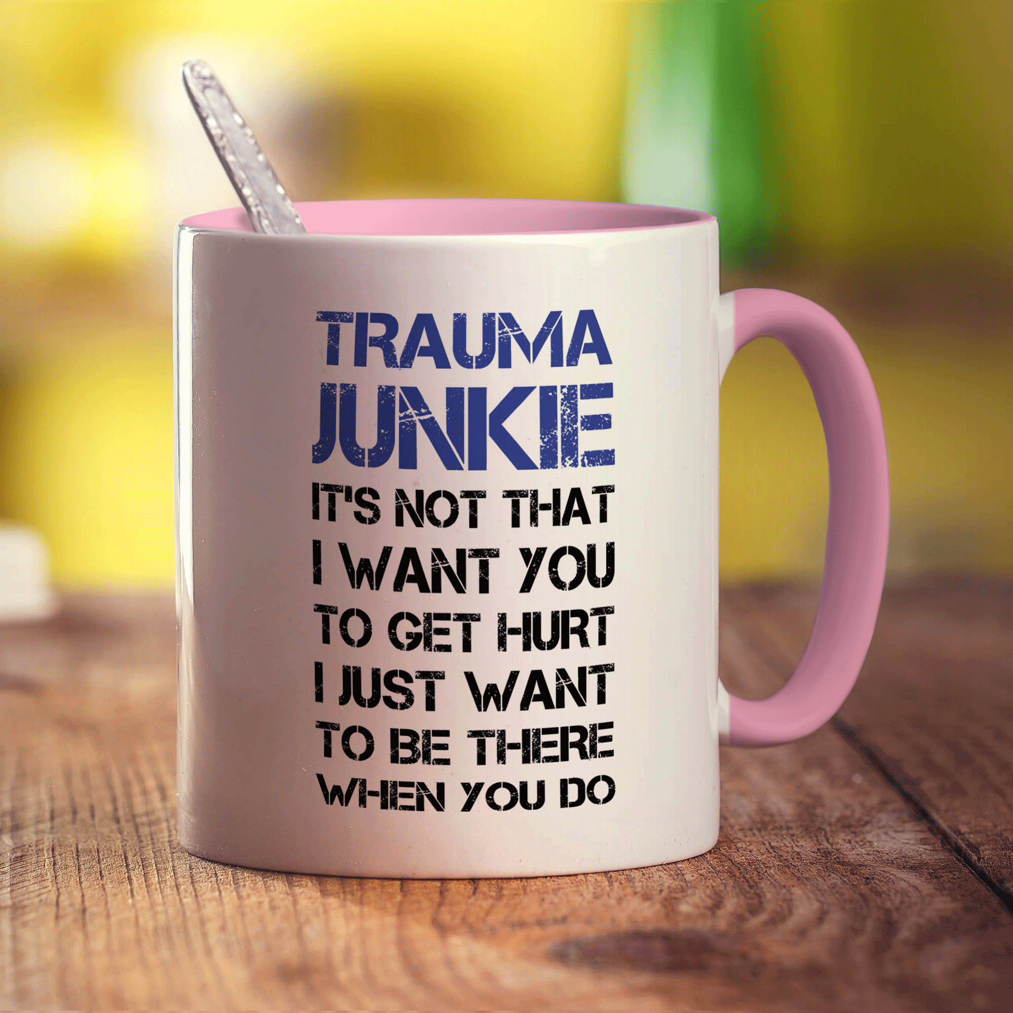 Trauma Junkie ' Its Not That I Want You To Get Hurt, I Just Want To Be There When You Do Mug - Standard 330ml (11oz) / Pink