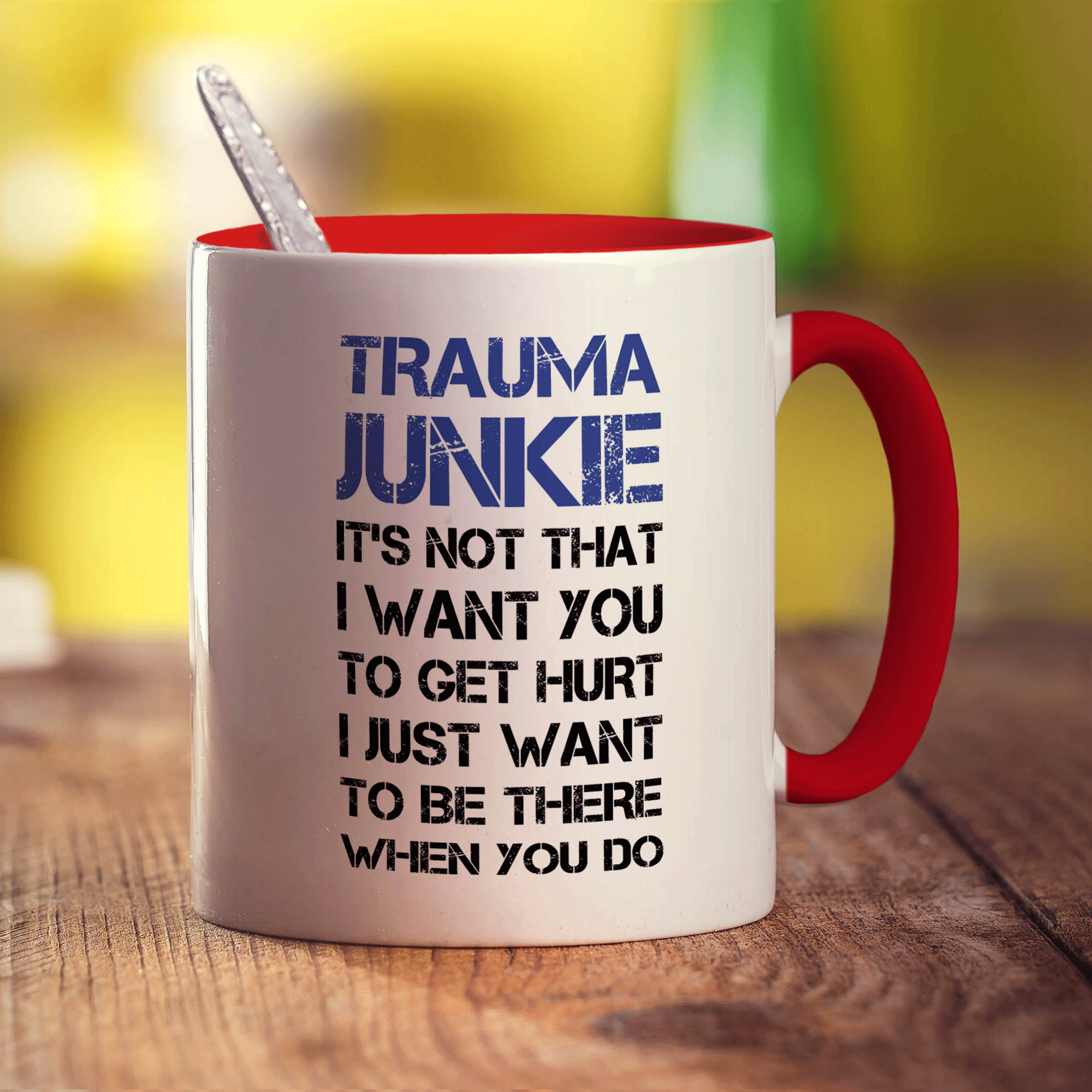 Trauma Junkie ' Its Not That I Want You To Get Hurt, I Just Want To Be There When You Do Mug - Standard 330ml (11oz) / Red