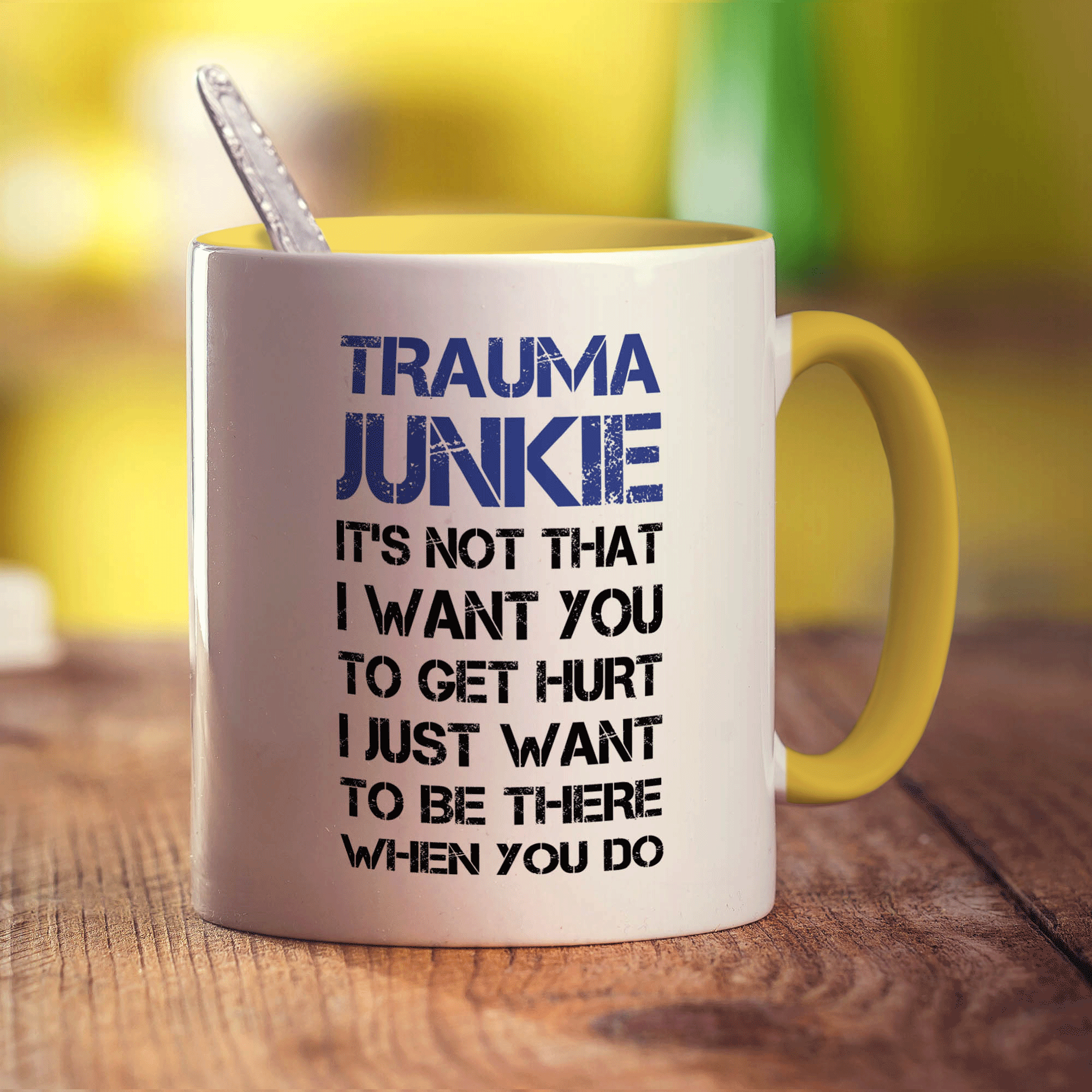 Trauma Junkie ' Its Not That I Want You To Get Hurt, I Just Want To Be There When You Do Mug - Standard 330ml (11oz) / Yellow