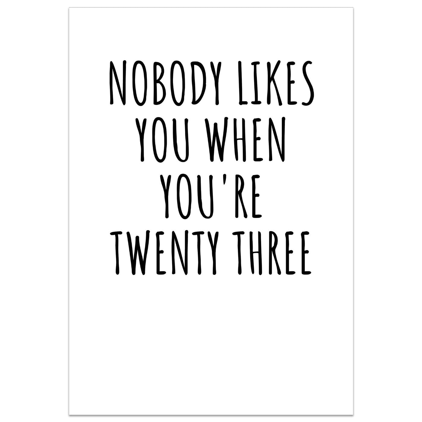 Nobody Likes You When You're Twenty Three Card