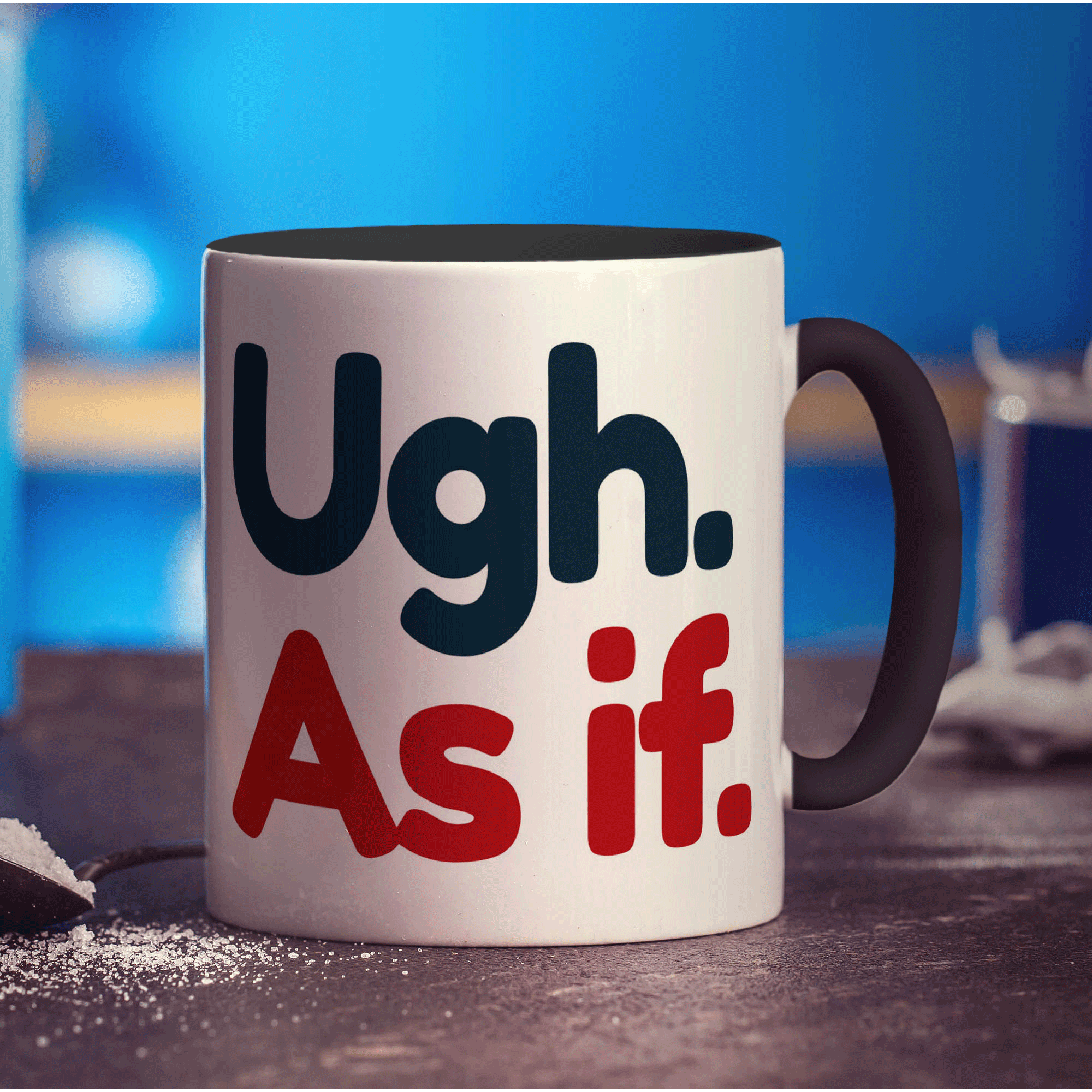 Ugh. As If Mug