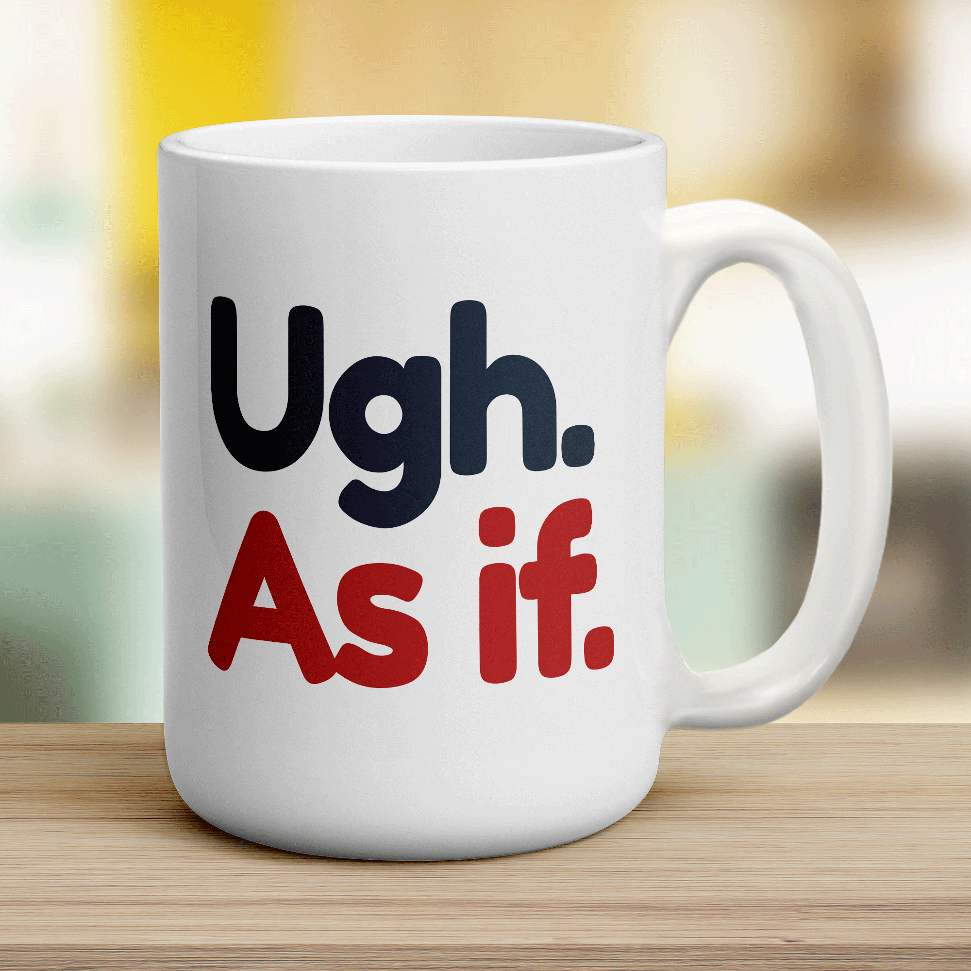 Ugh. As If Mug