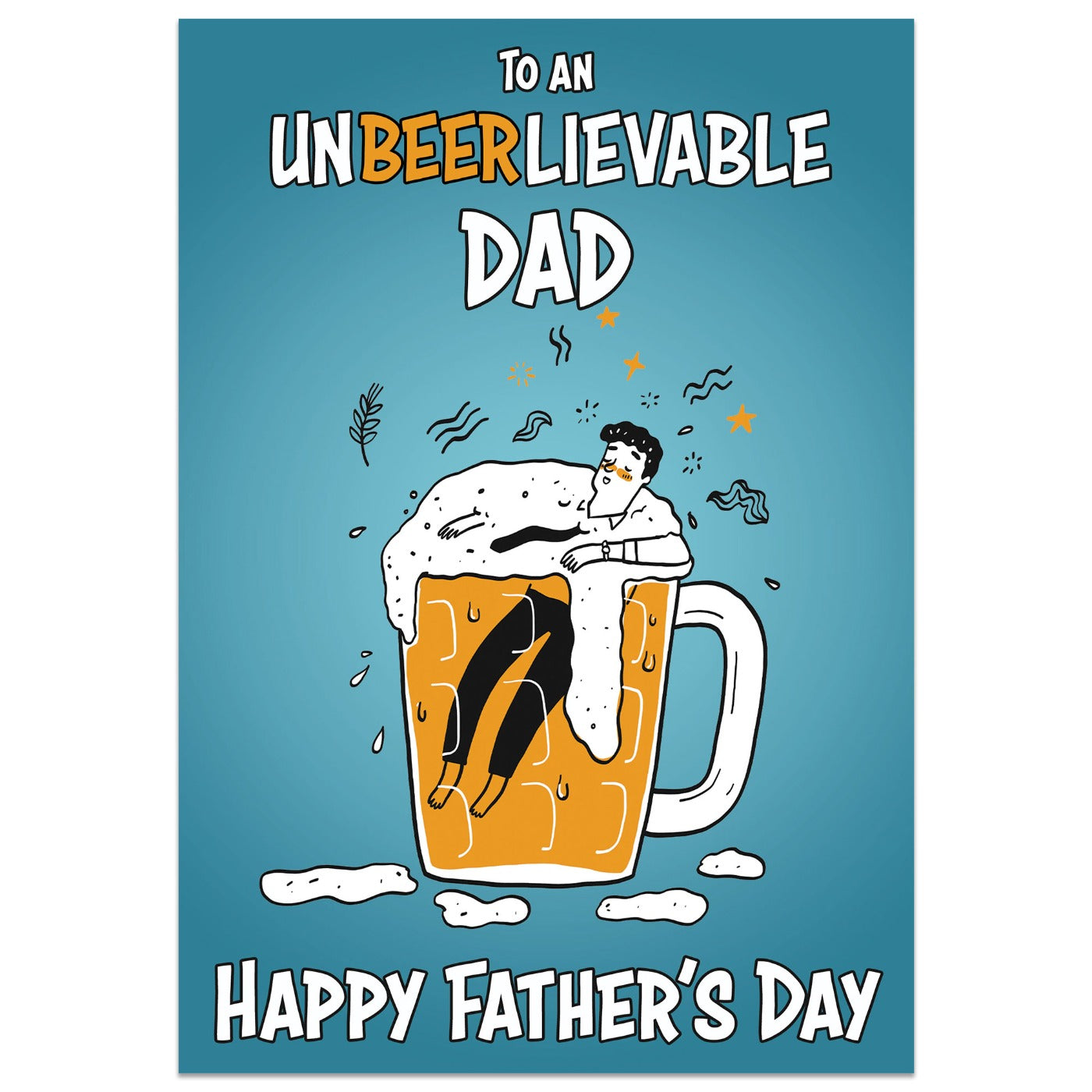 To An Un-beer-lievable Dad Father's Day Card