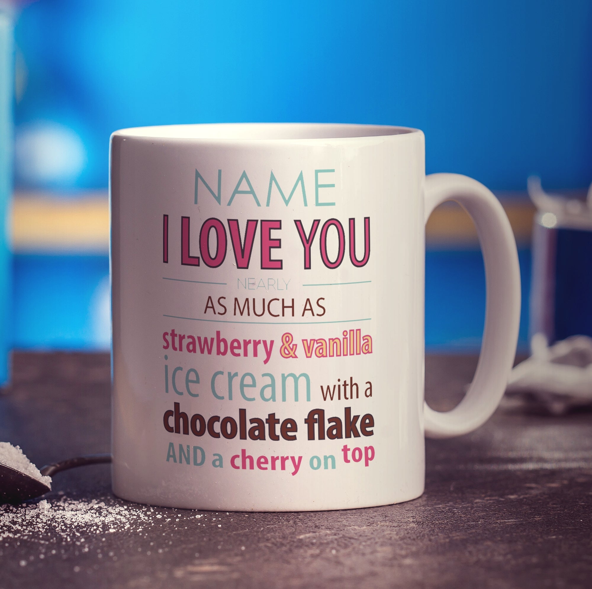 Love you nearly as much as Ice Cream' Name Mug