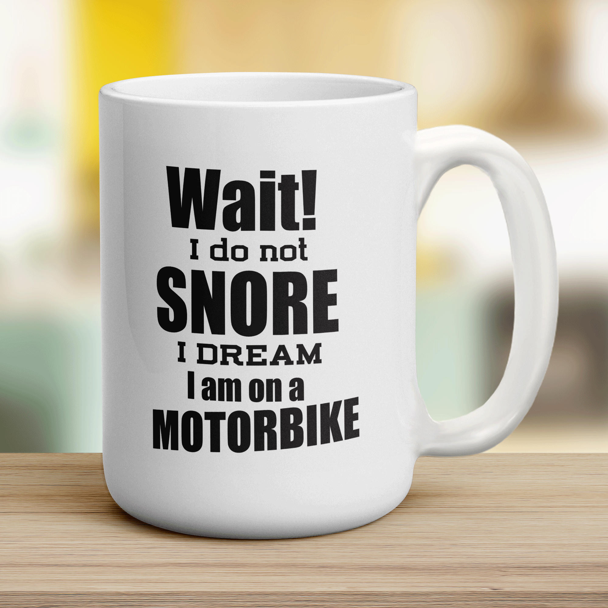 Wait! I Do Not Snore I Dream I am on a Motorbike Mug