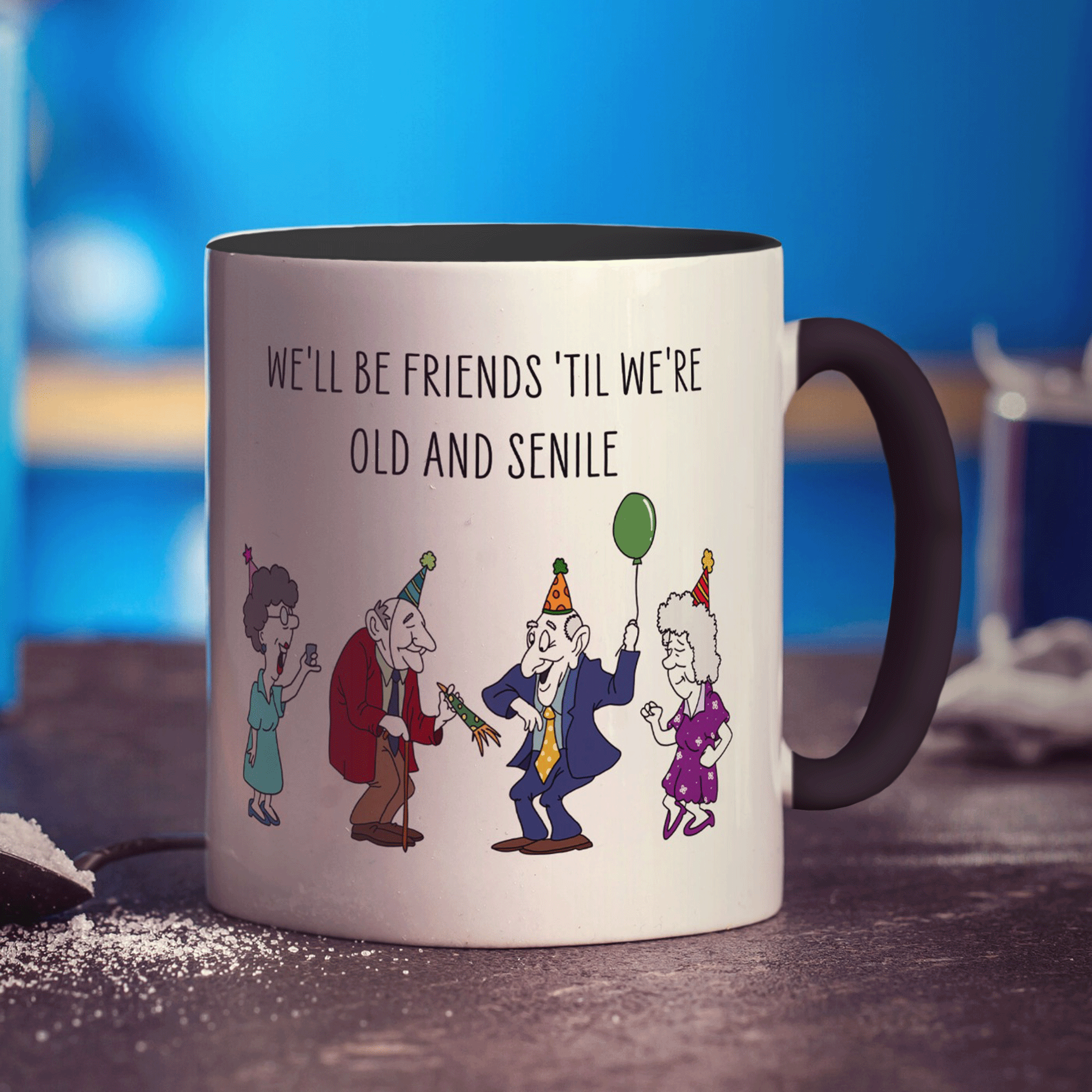 We'll be Friends 'till we're Old and Senile Mug