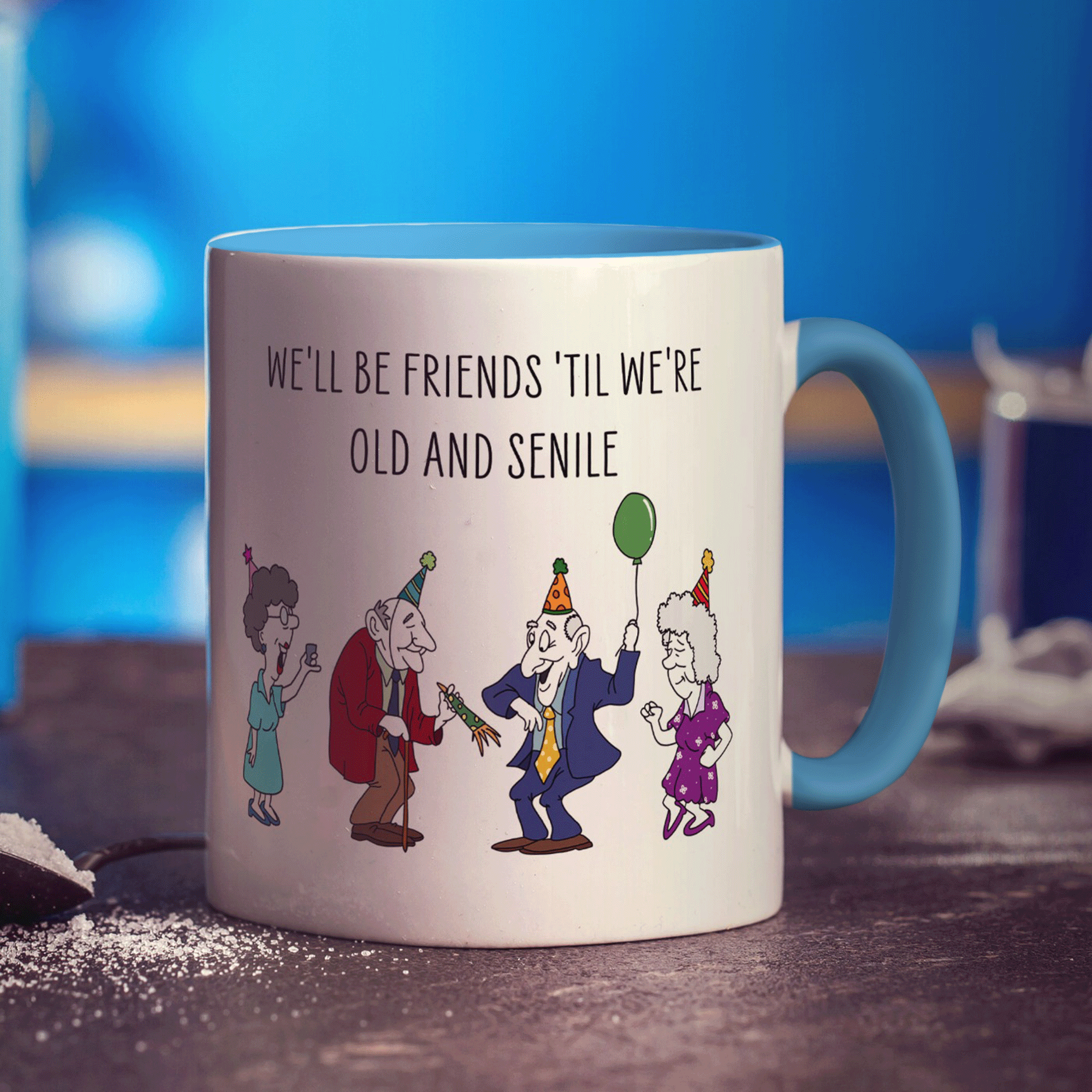 We'll be Friends 'till we're Old and Senile Mug