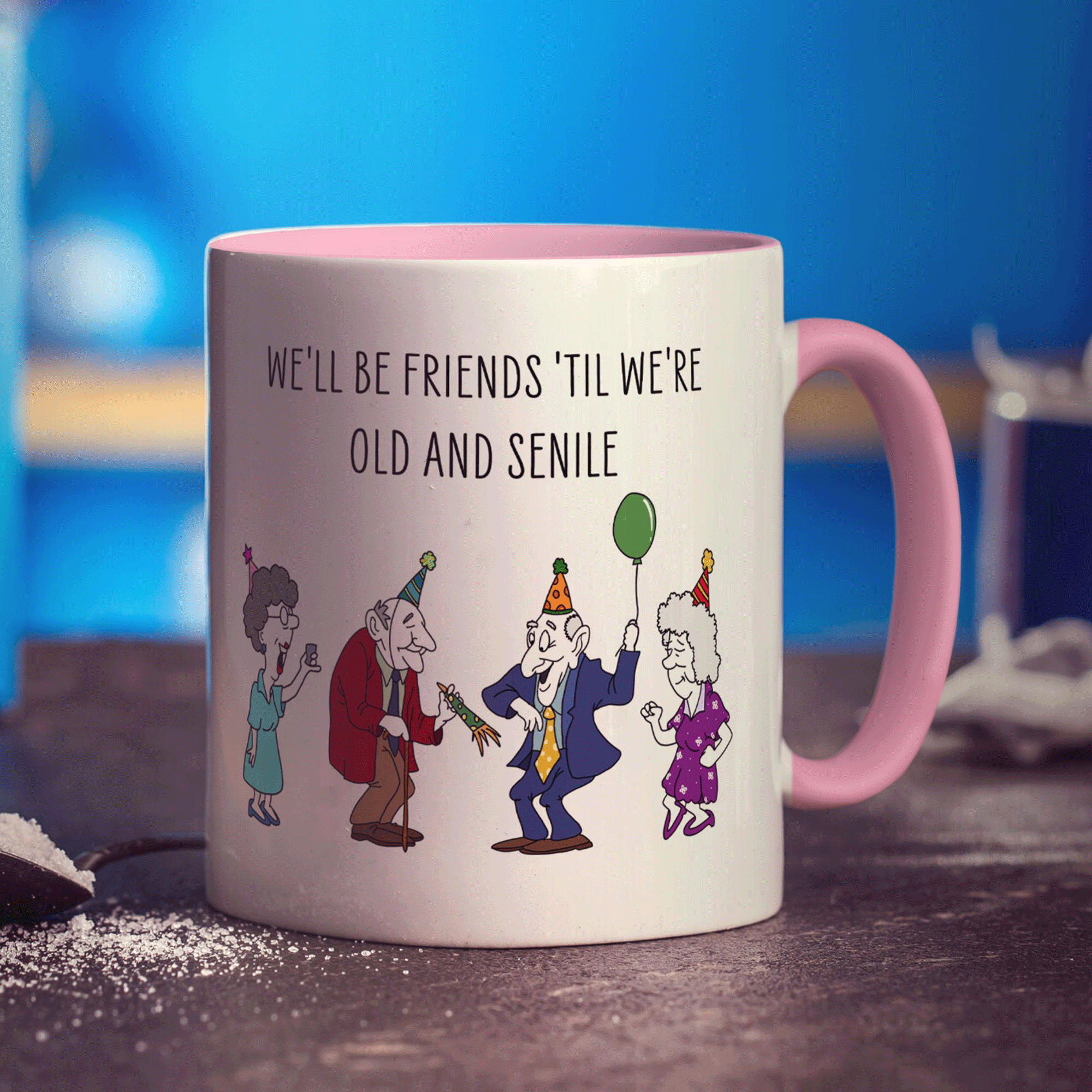 We'll be Friends 'till we're Old and Senile Mug