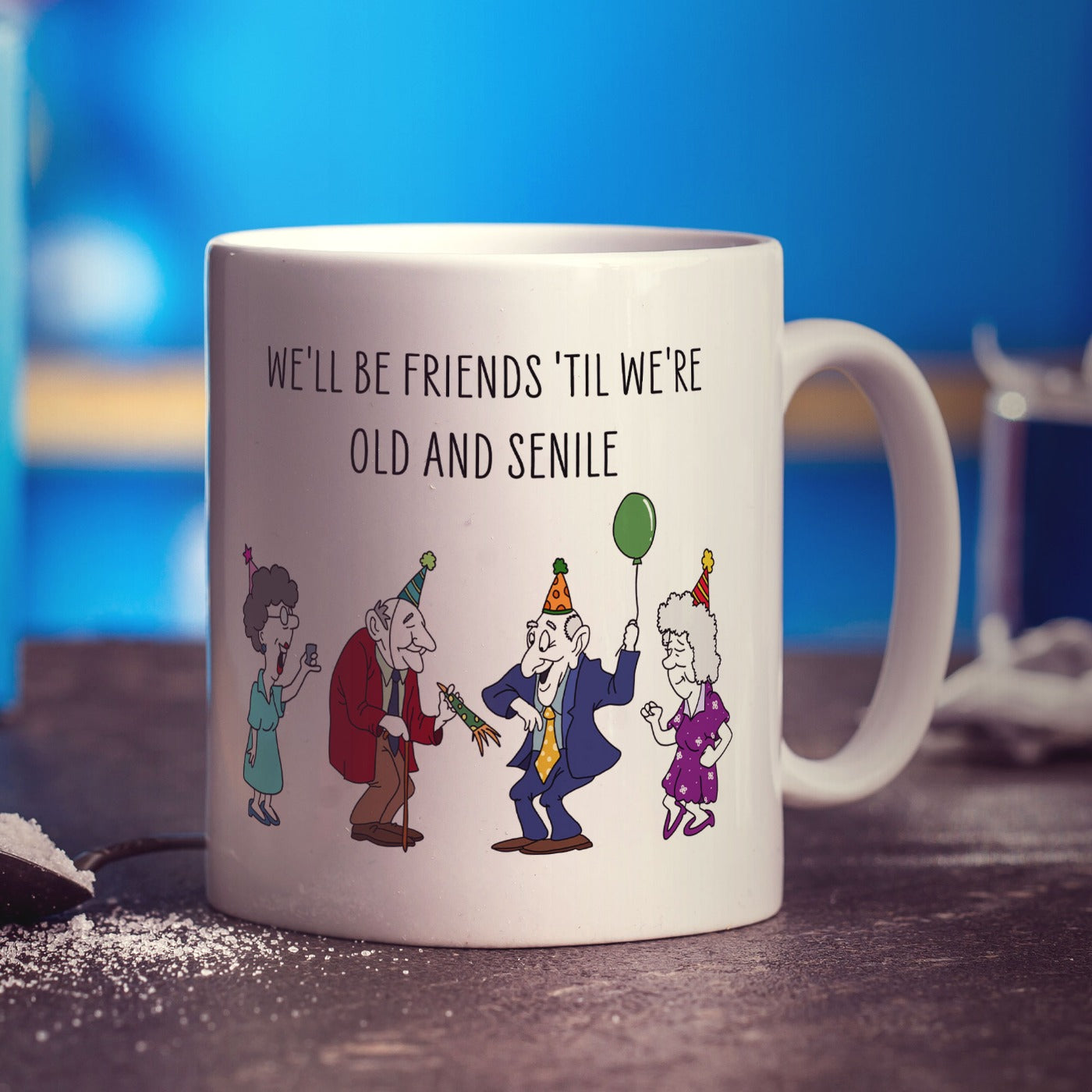 We'll be Friends 'till we're Old and Senile Mug
