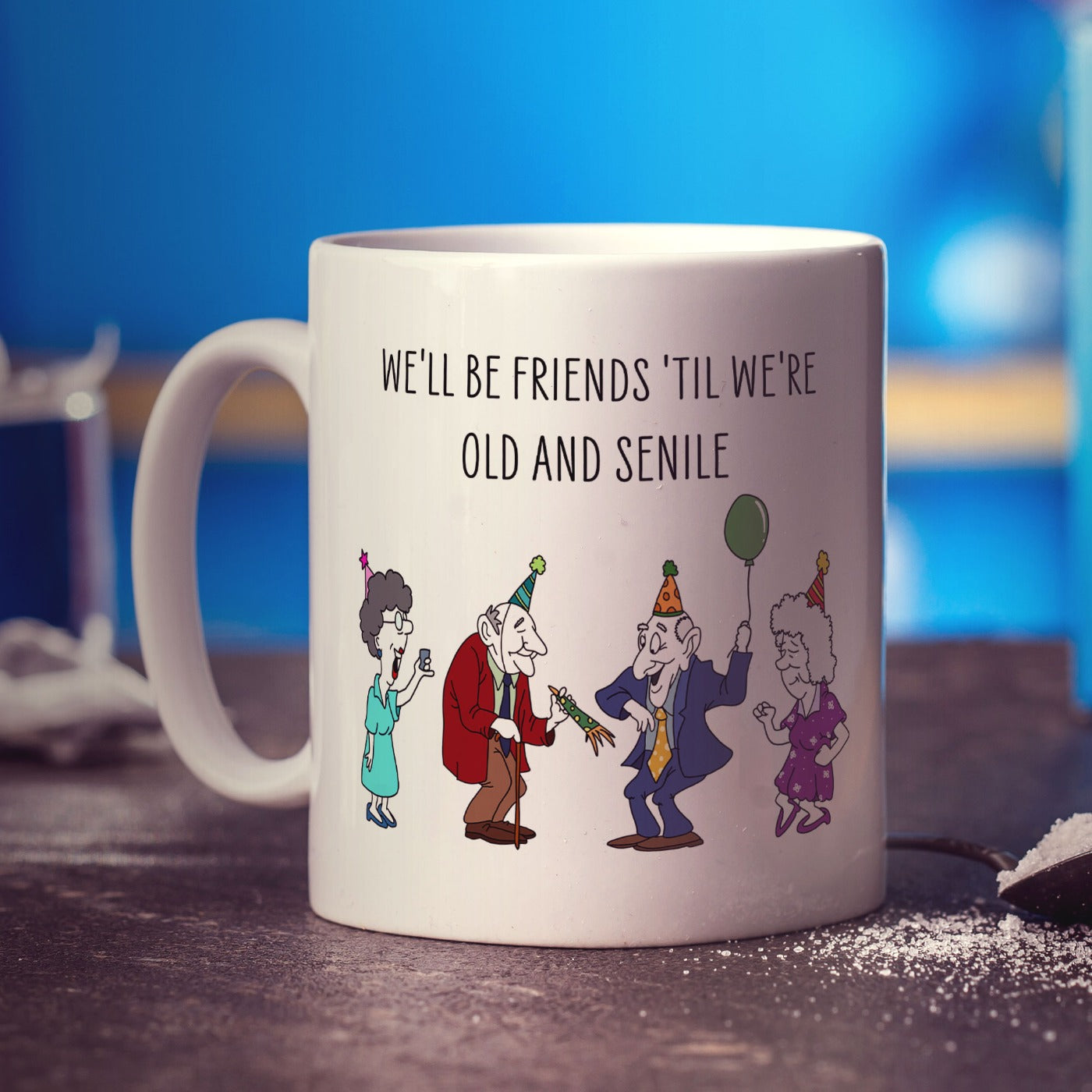 We'll be Friends 'till we're Old and Senile Mug