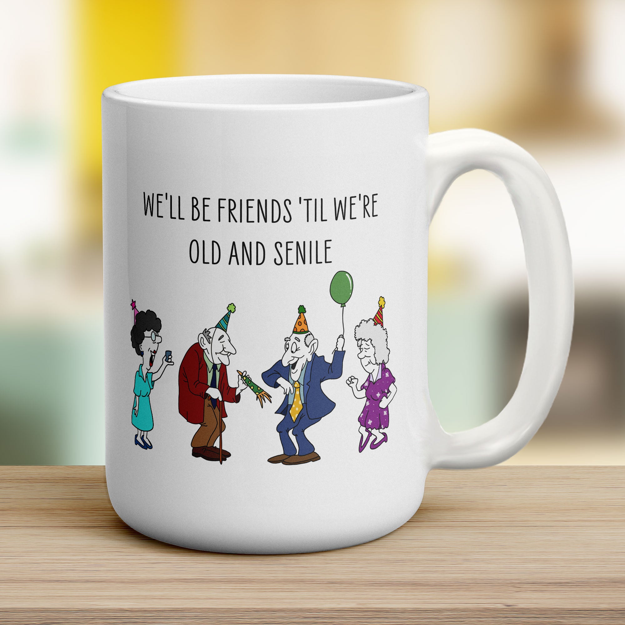 We'll be Friends 'till we're Old and Senile Mug