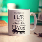 What Would Life be Without a Little Piano Mug - Standard 330ml (11oz) / White