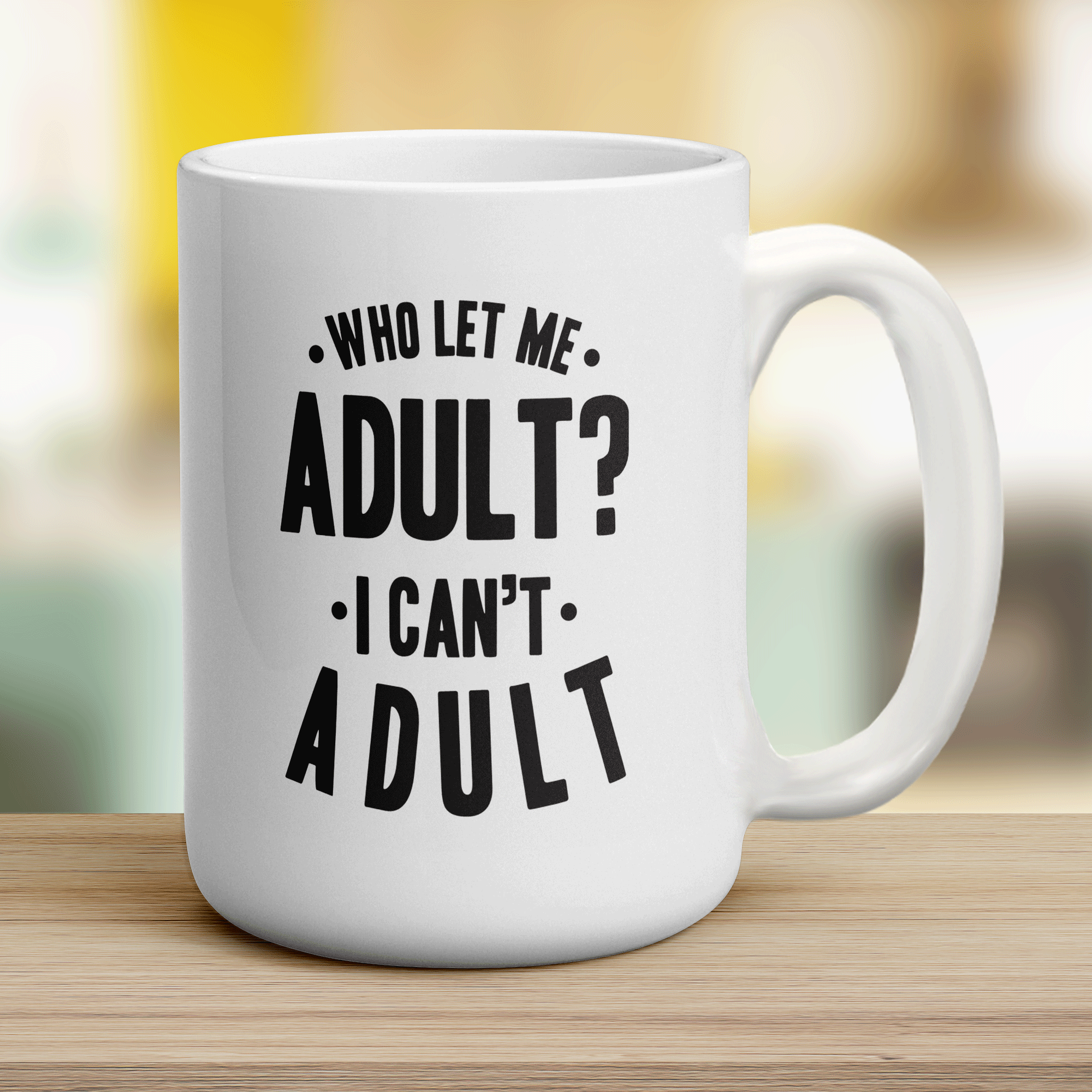 Who Let Me Adult? I Can't Adult Mug