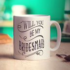 Will You Be My Bridesmaid Mug - Standard 330ml (11oz) / White