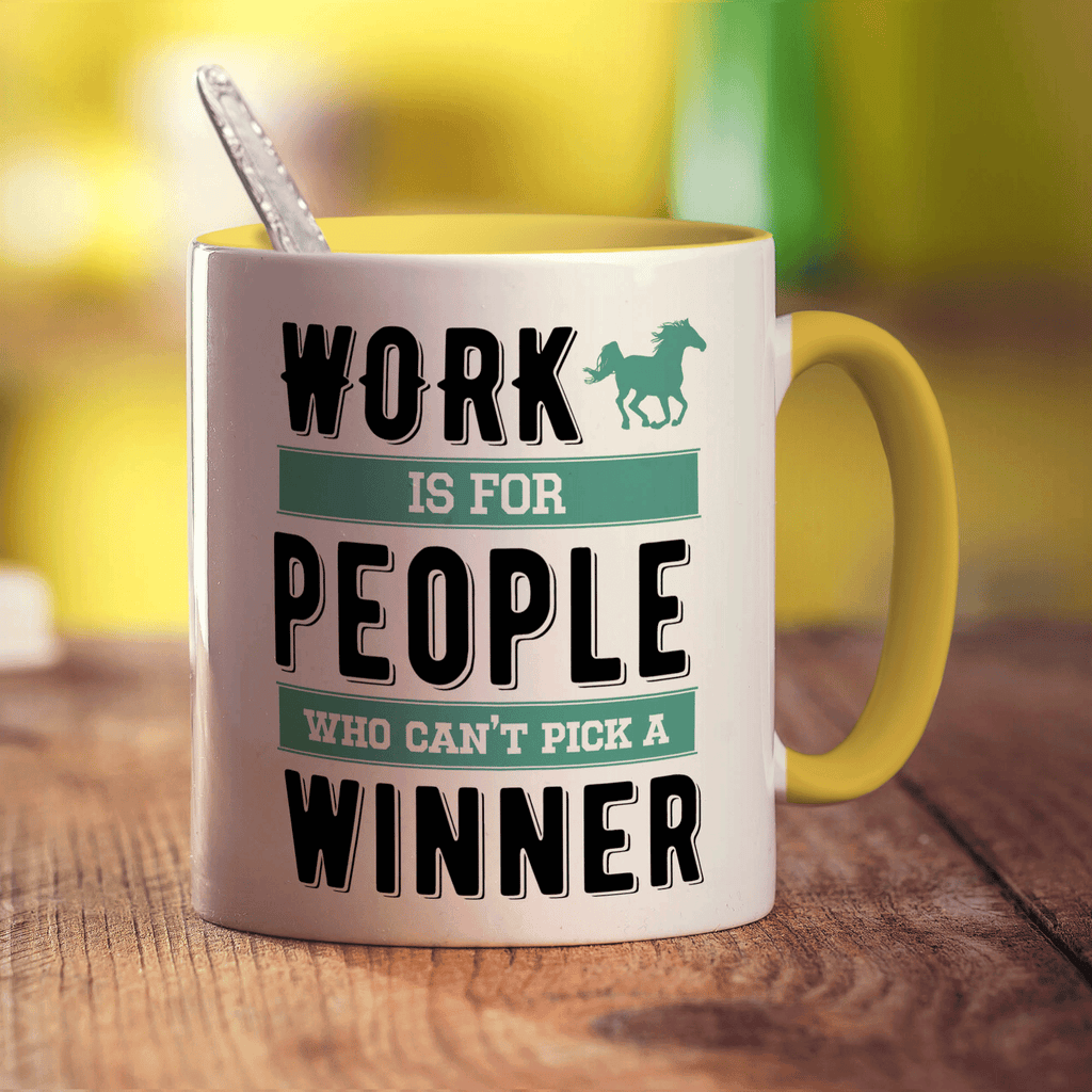 Work is For People Who Can't Pick a Winner Mug - Standard 330ml (11oz) / Yellow