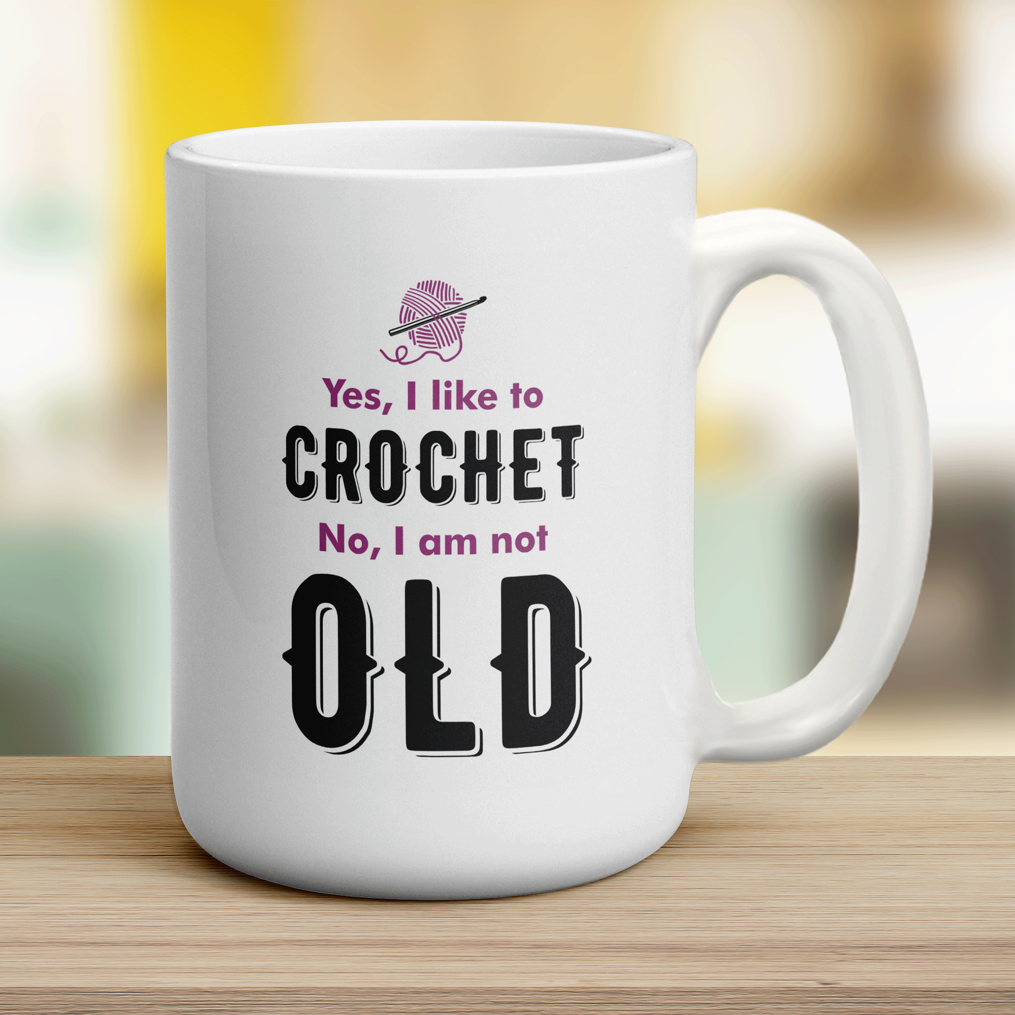 Yes, I Like to Crochet No, I am Not Old Mug