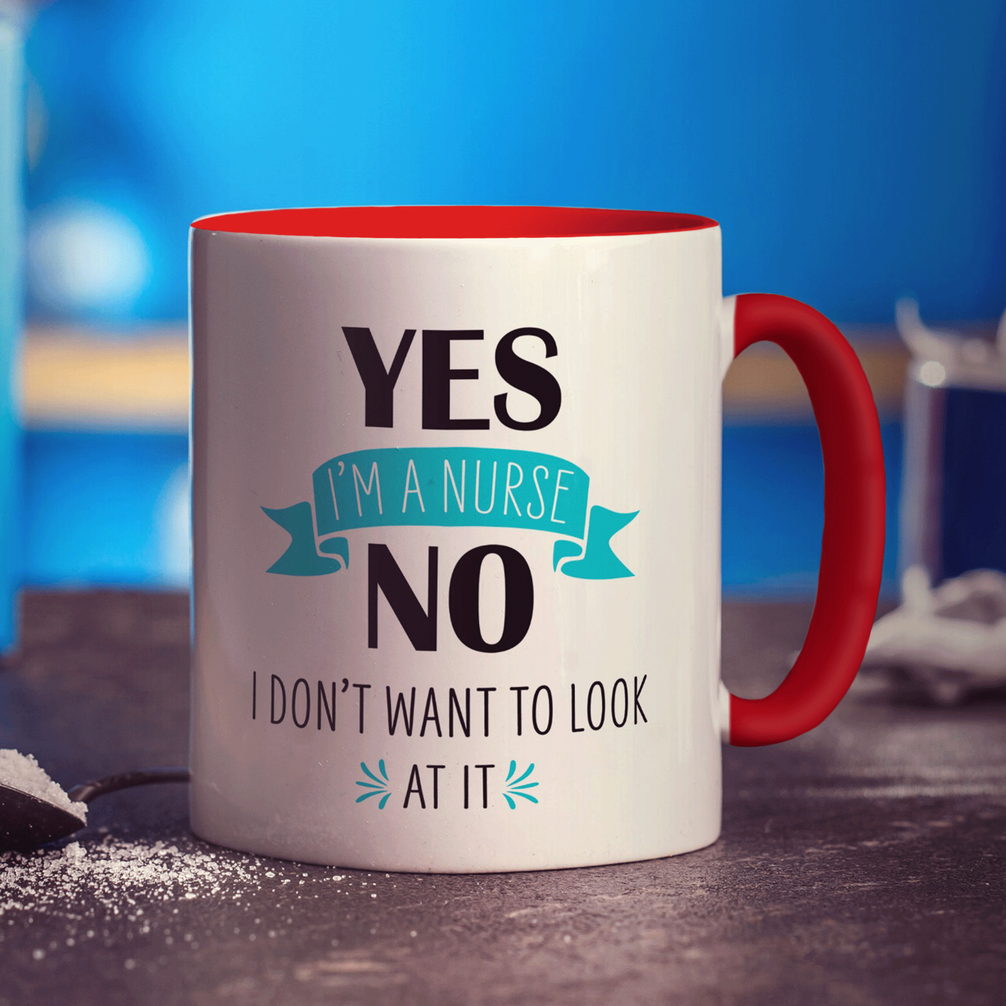 Yes I'm a Nurse No I Don't Want to Look at it Mug