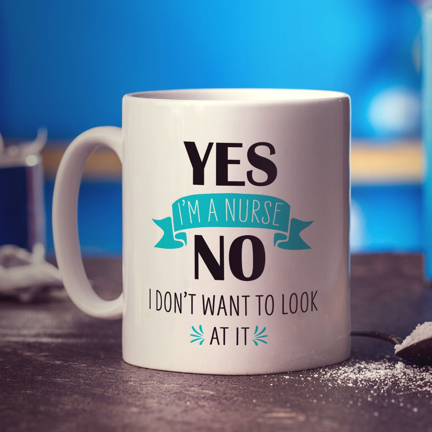 Yes I'm a Nurse No I Don't Want to Look at it Mug