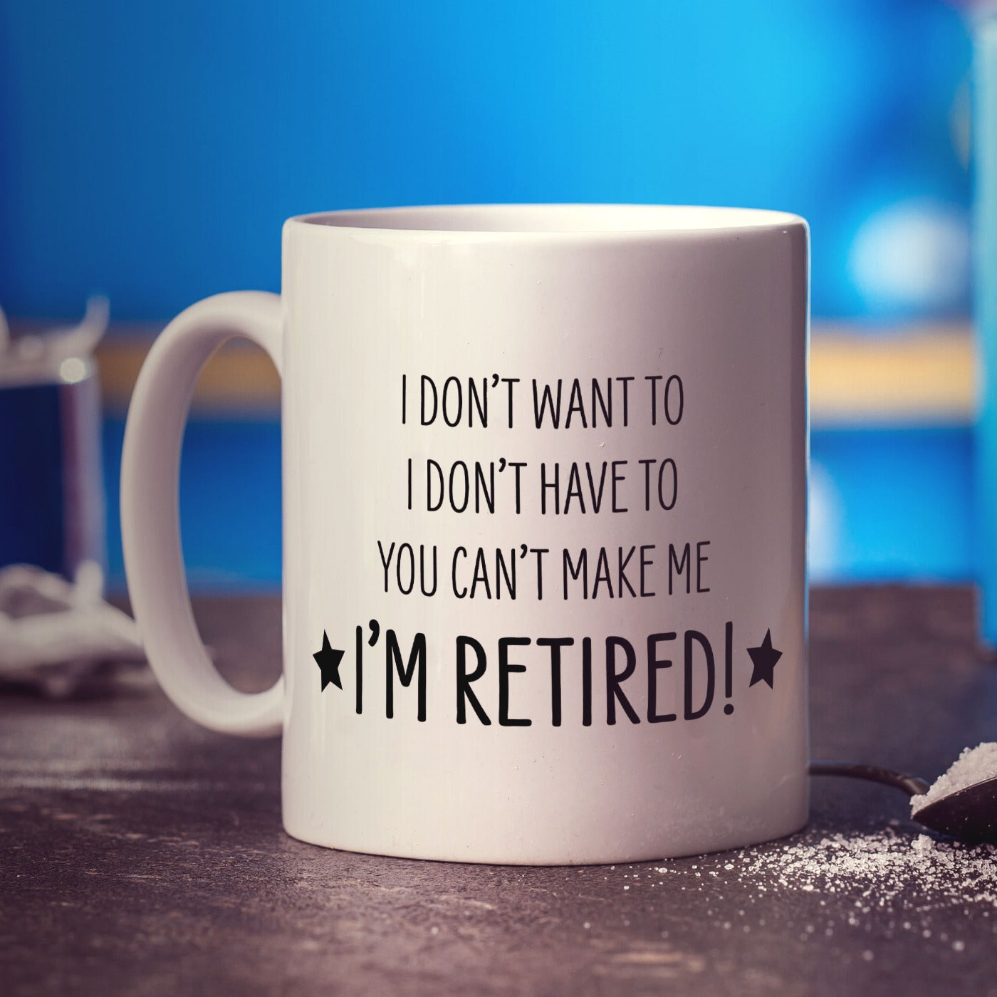 You Can't Make Me, I'm Retired! Mug