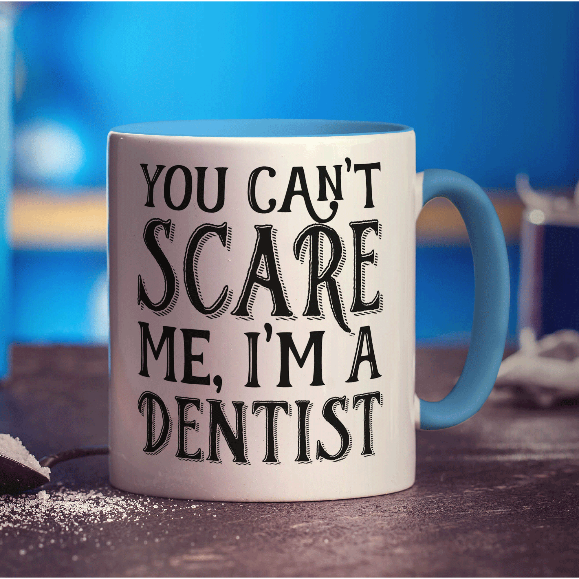 You Can't Scare Me, I'm a Dentist Mug