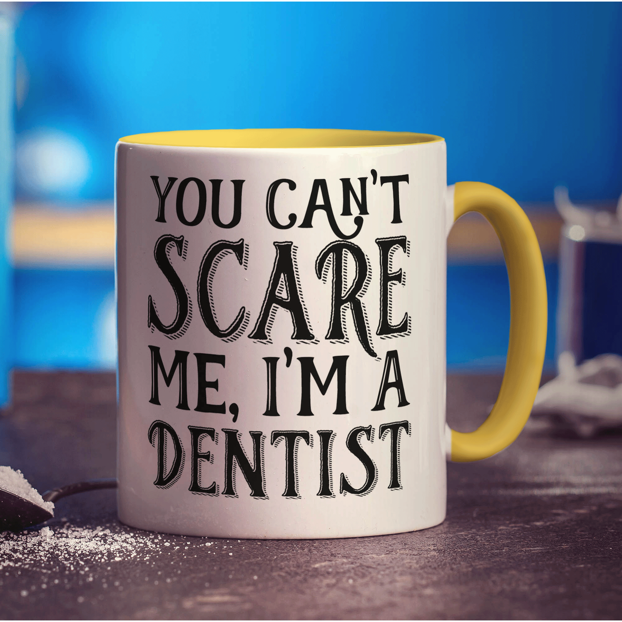 You Can't Scare Me, I'm a Dentist Mug