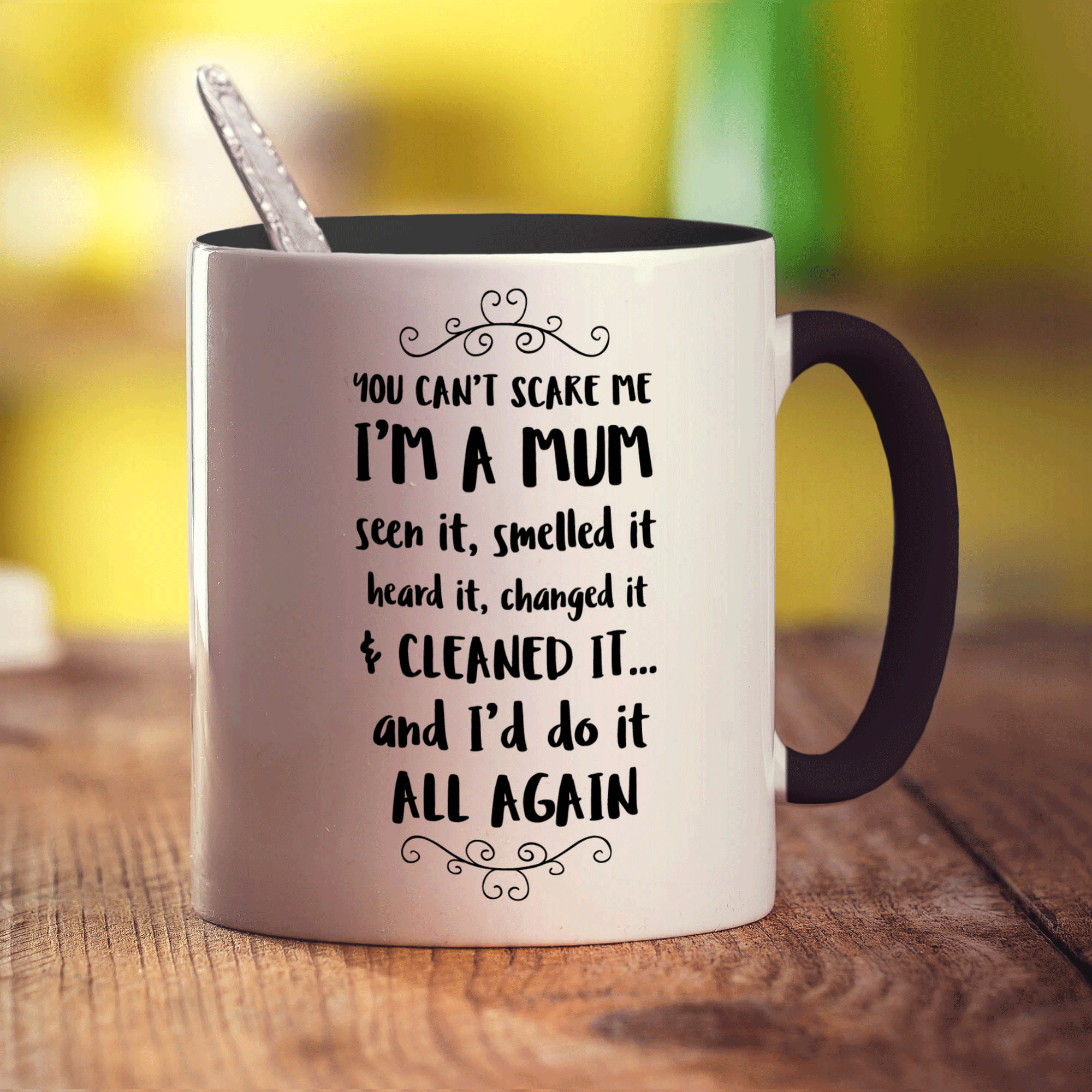 You Can't Scare Me I'm a Mum Seen it, Smelled it, Heard It and Changed It And I'd Do It All Again Mug - Standard 330ml (11oz) / Black