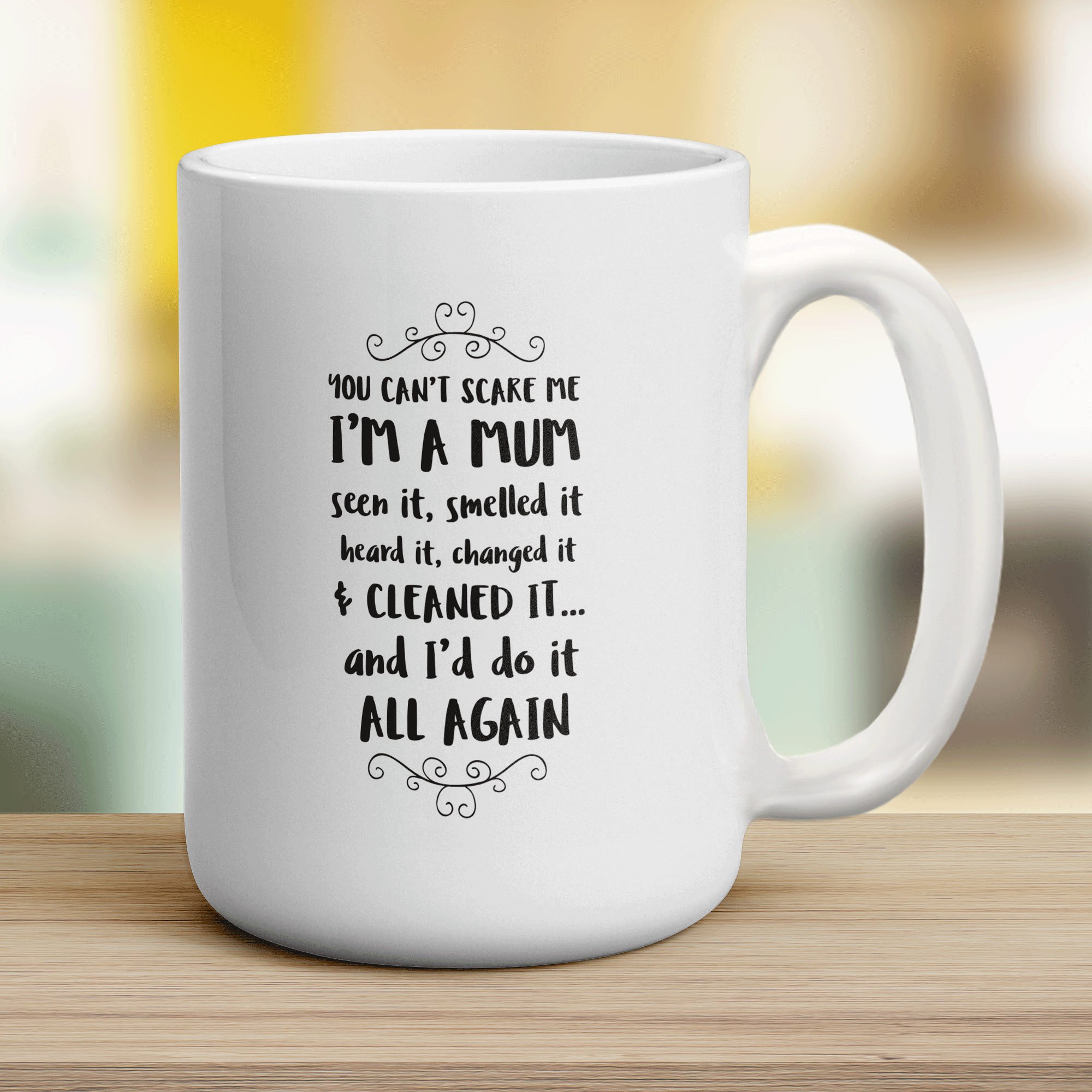 You Can't Scare Me I'm a Mum Seen it, Smelled it, Heard It and Changed It And I'd Do It All Again Mug - Jumbo 440ml (15oz) / White