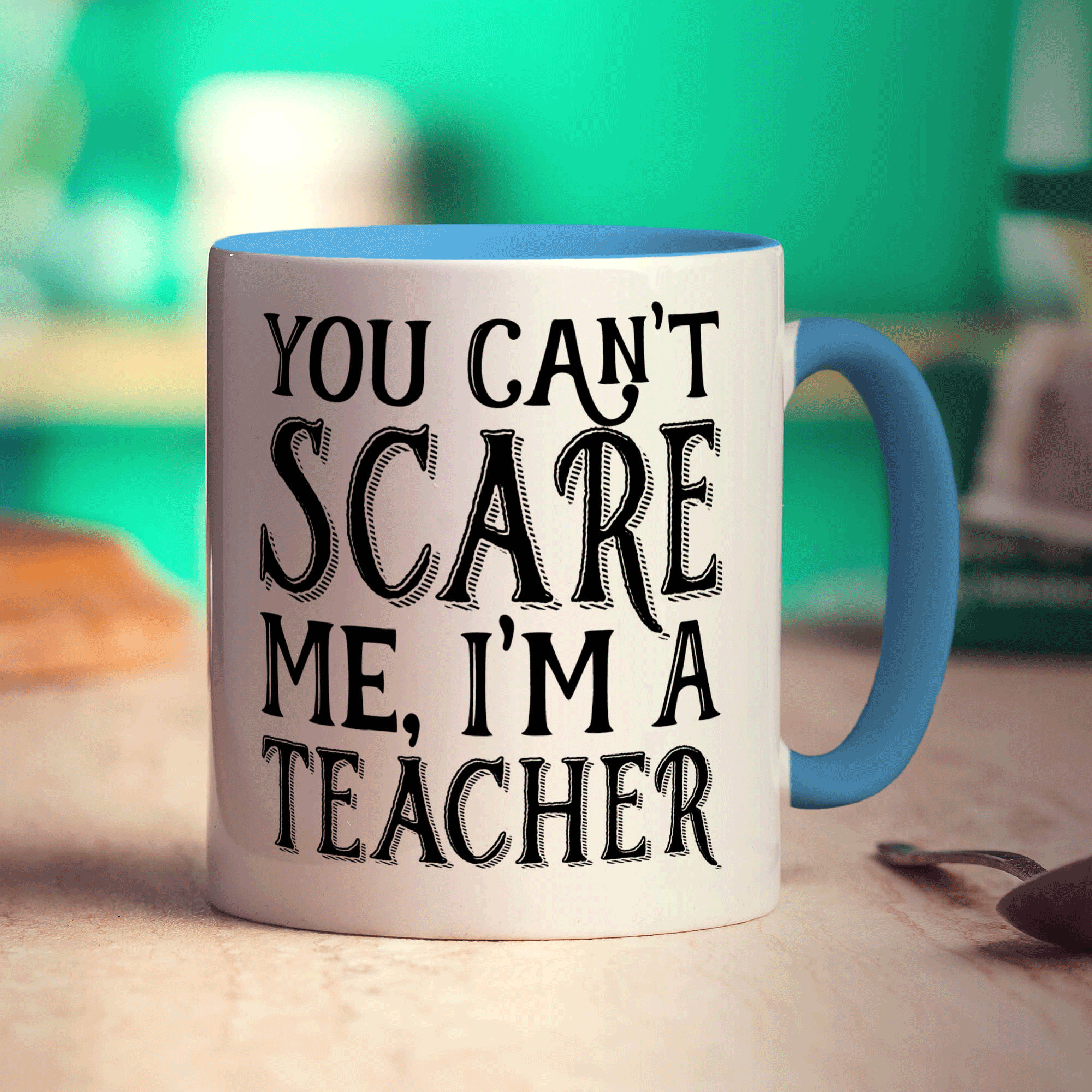 You Can't Scare me I'm a Teacher Mug