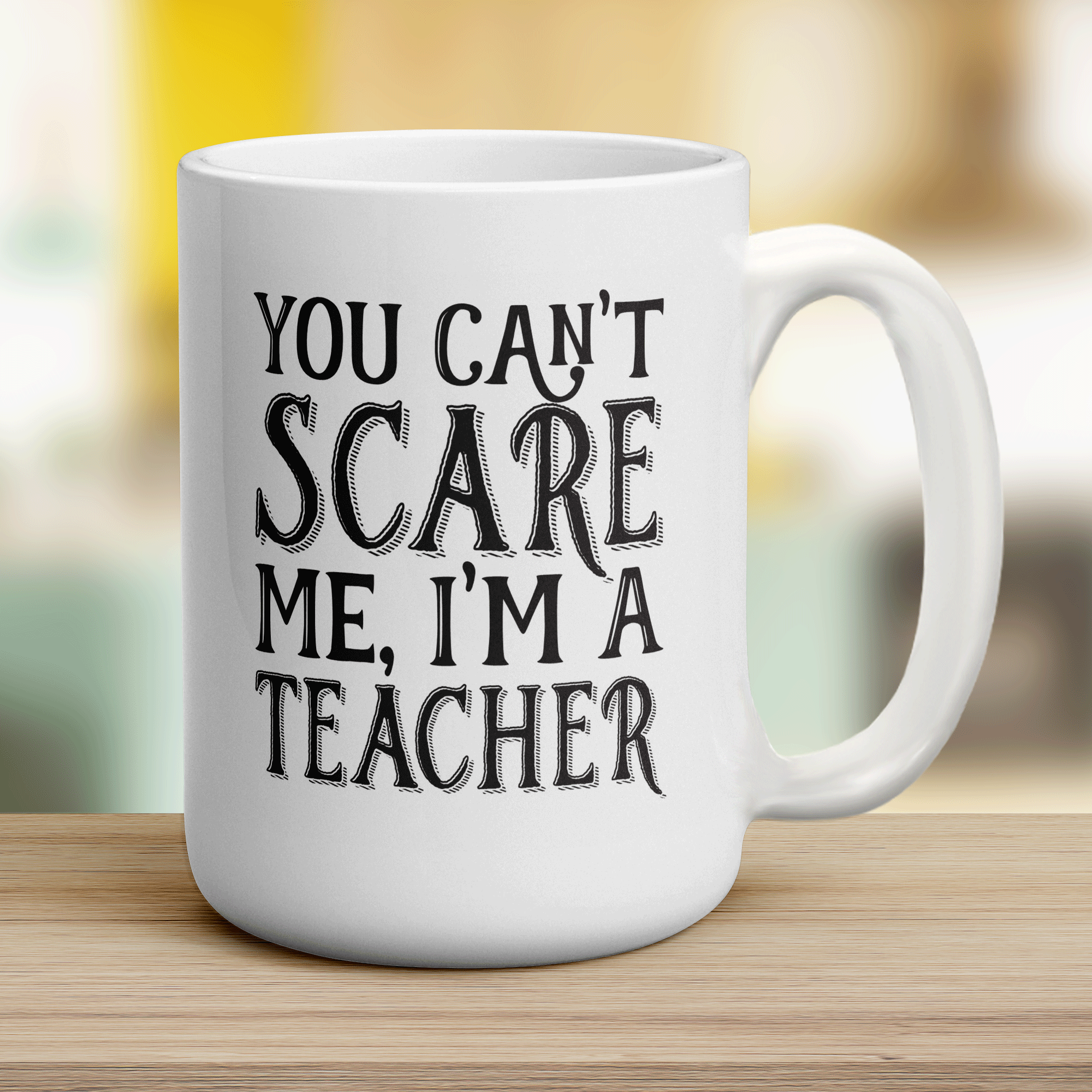 You Can't Scare me I'm a Teacher Mug