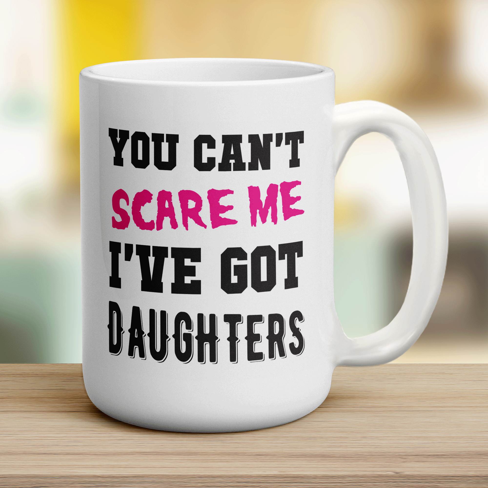 You Can't Scare Me I've Got Daughters Mug - Jumbo 440ml (15oz) / White