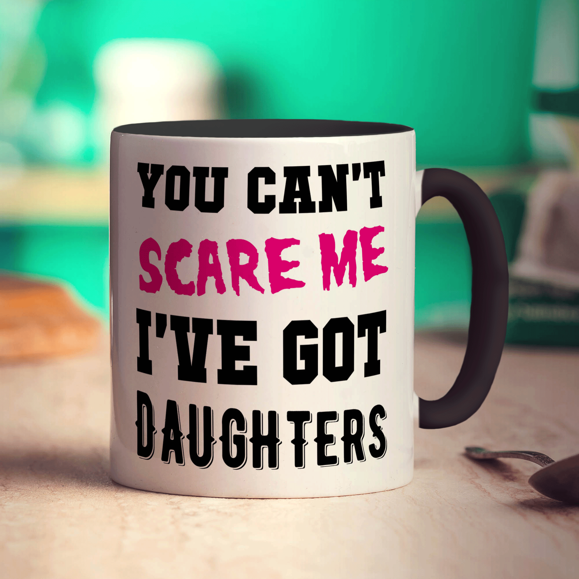 You Can't Scare Me I've Got Daughters Mug - Standard 330ml (11oz) / Black