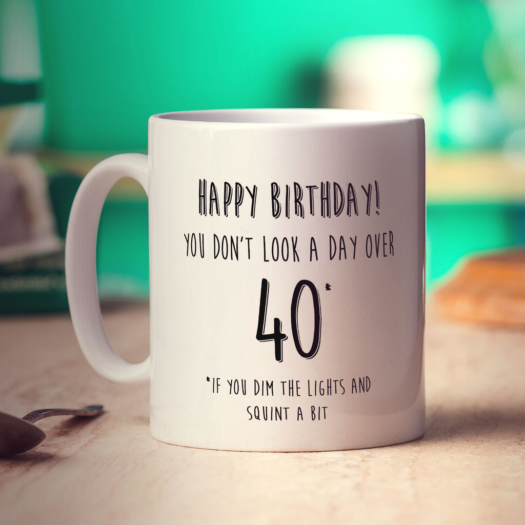 You Don't Look a Day Over 40 Mug