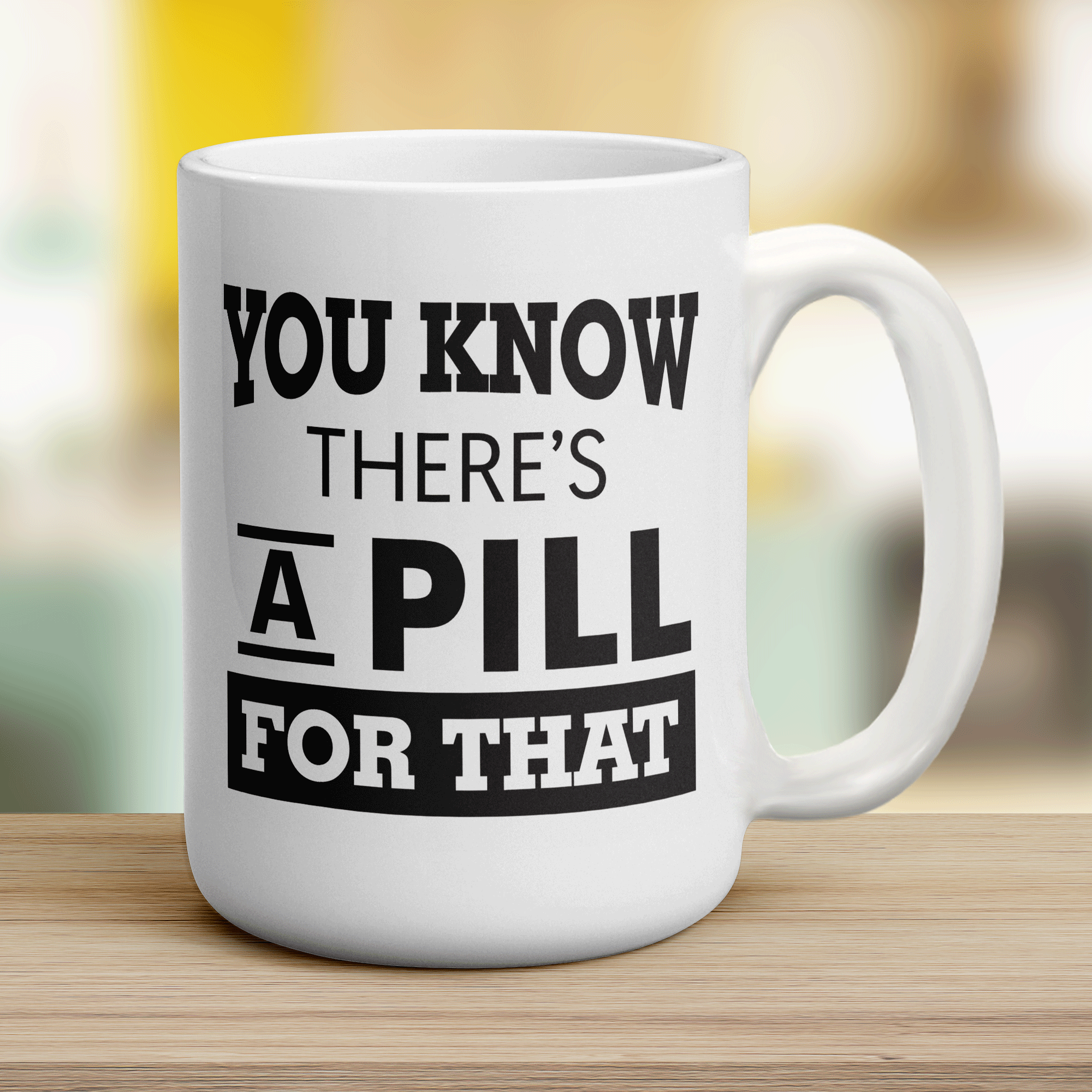 You Know There's A Pill For That Mug - Jumbo 440ml (15oz) / White