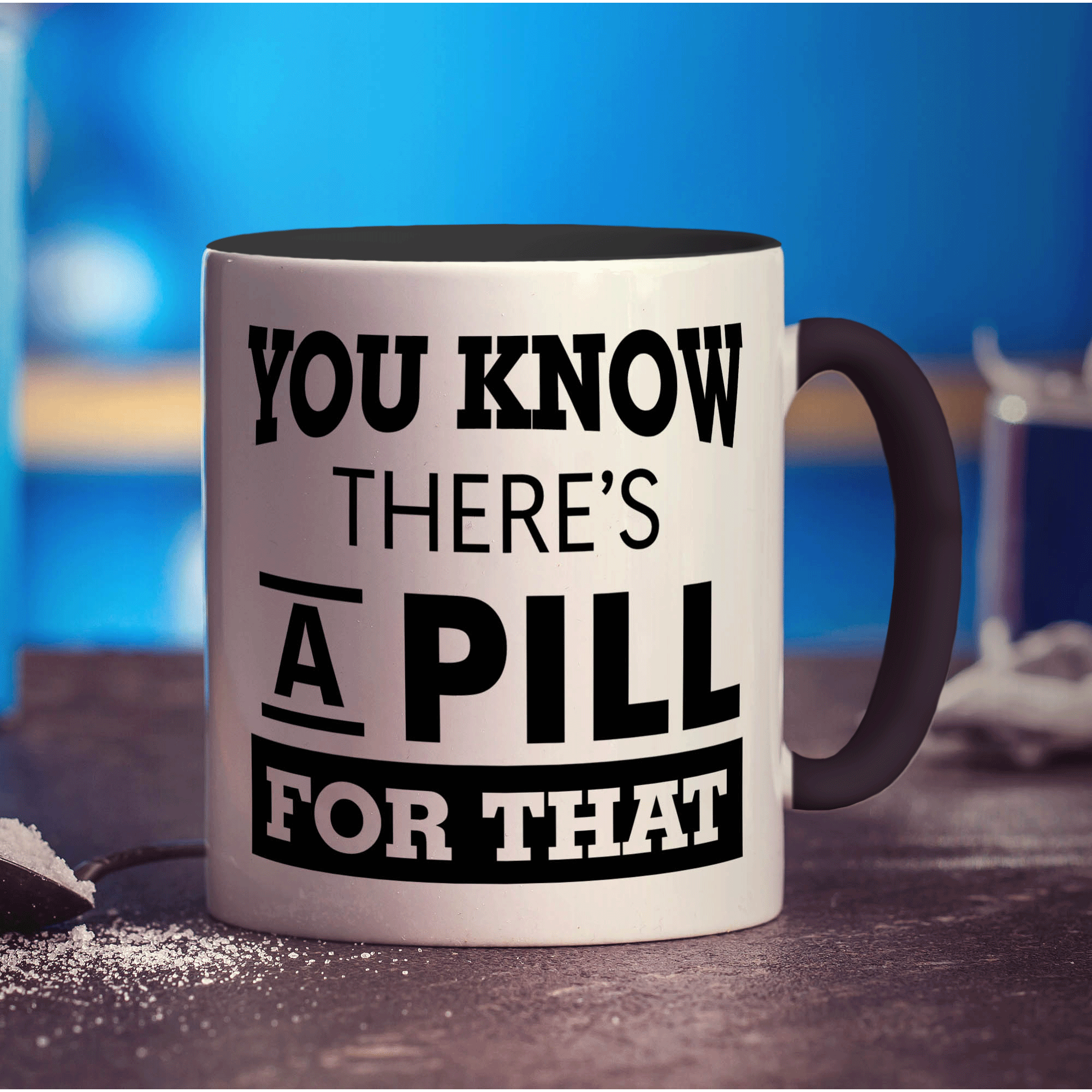 You Know There's A Pill For That Mug - Standard 330ml (11oz) / Black