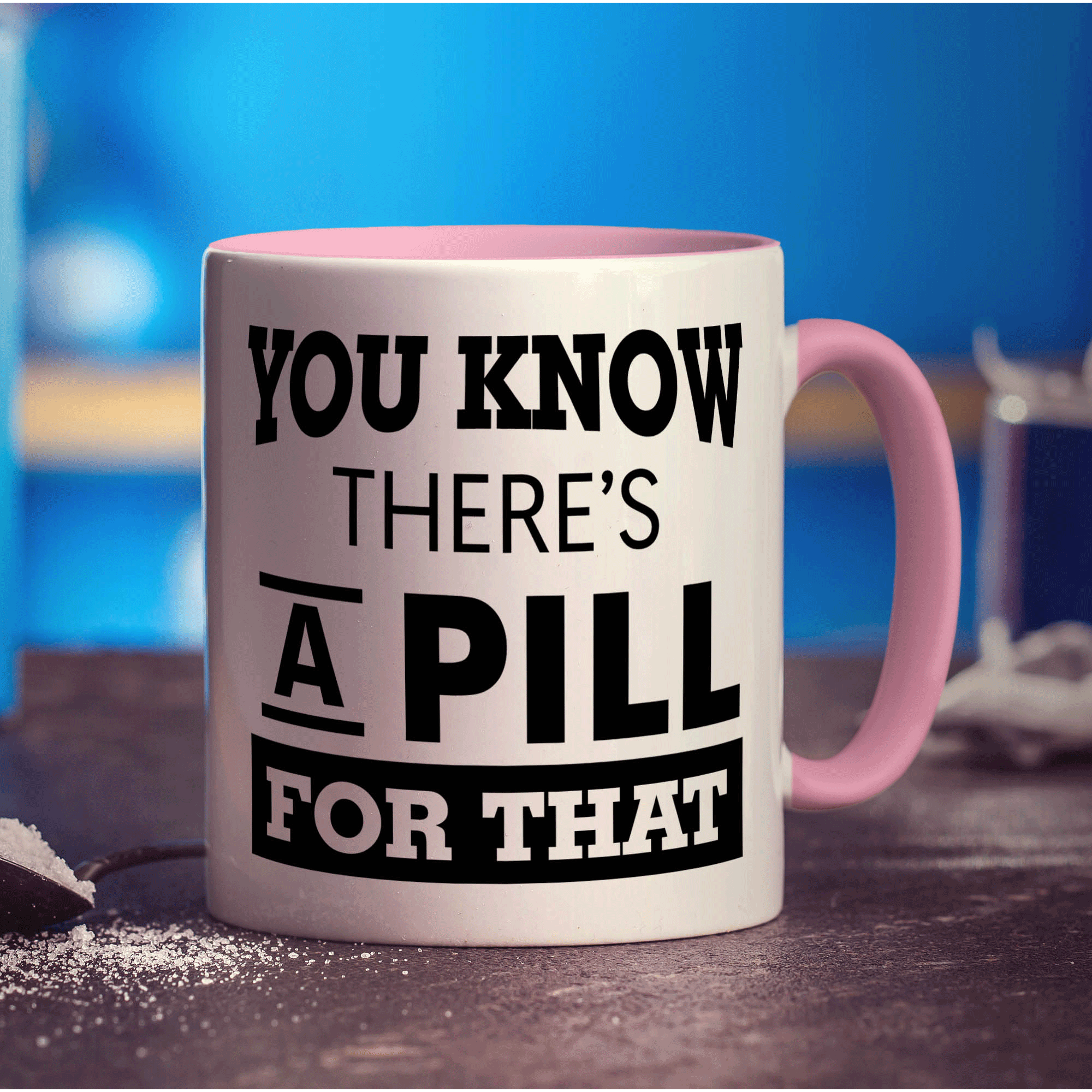 You Know There's A Pill For That Mug - Standard 330ml (11oz) / Pink