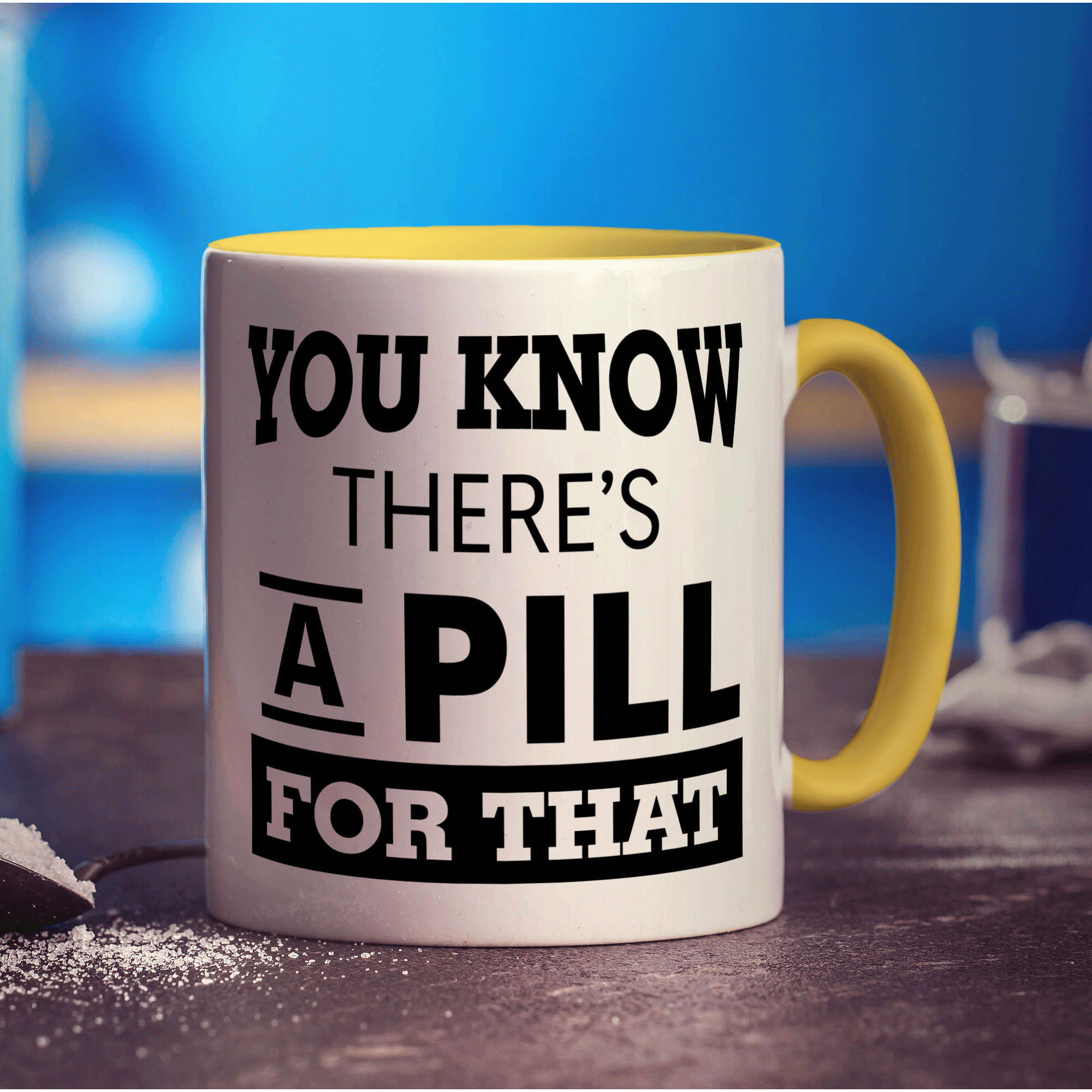 You Know There's A Pill For That Mug - Standard 330ml (11oz) / Yellow