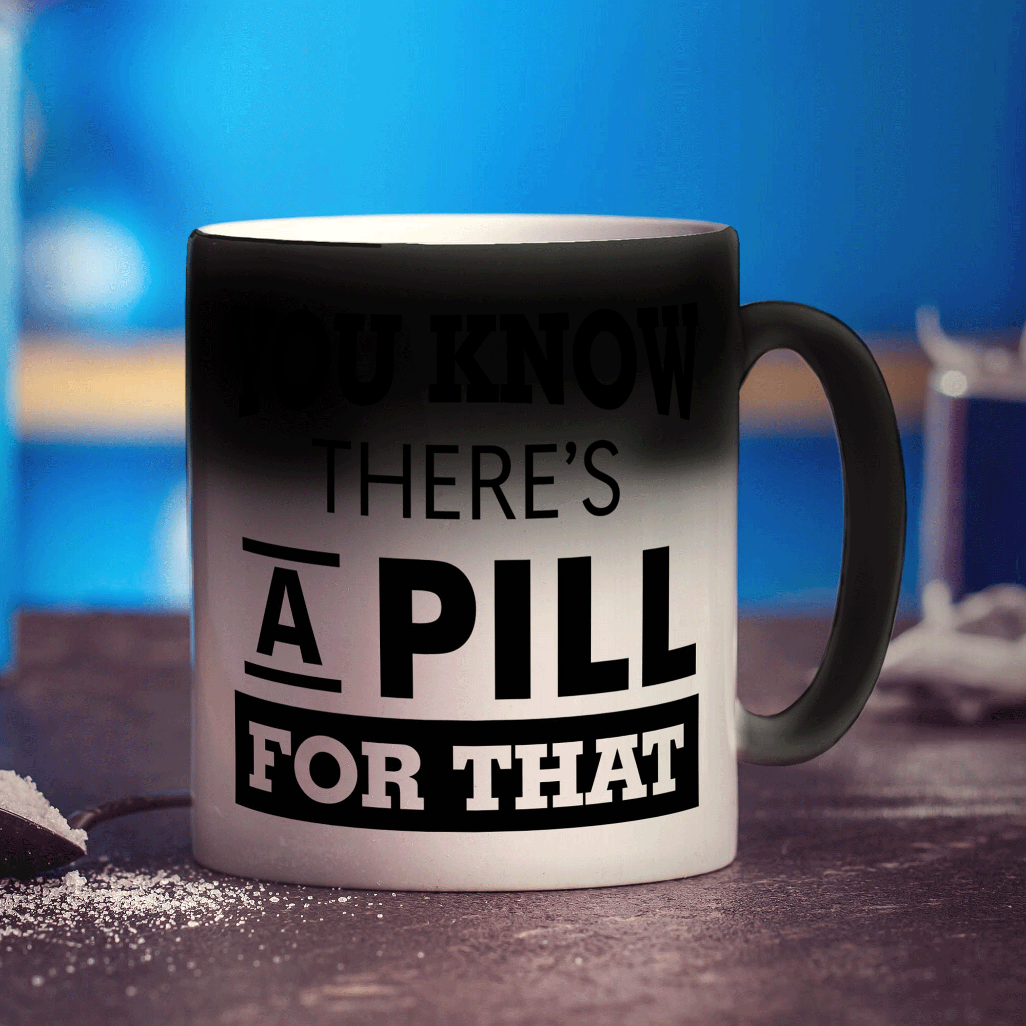 You Know There's A Pill For That Mug - Standard 330ml (11oz) / Magic Mug