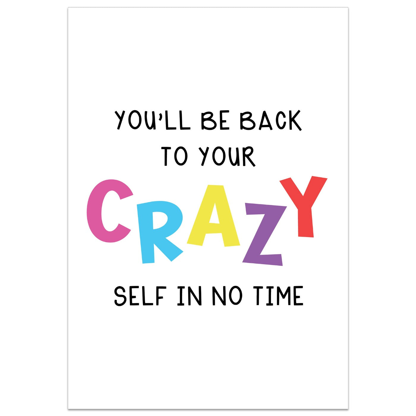 You'll be Back to Your Crazy Self in no Time Card