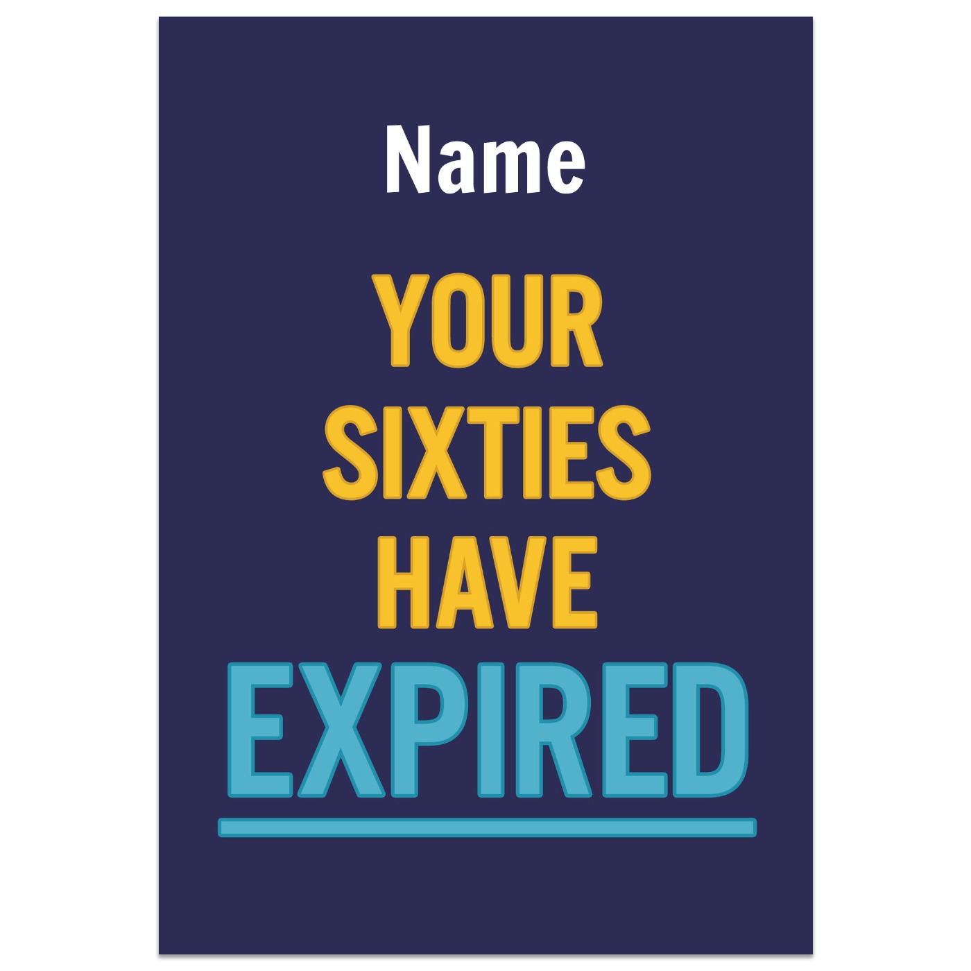 Your Sixties Have Expired Birthday Card