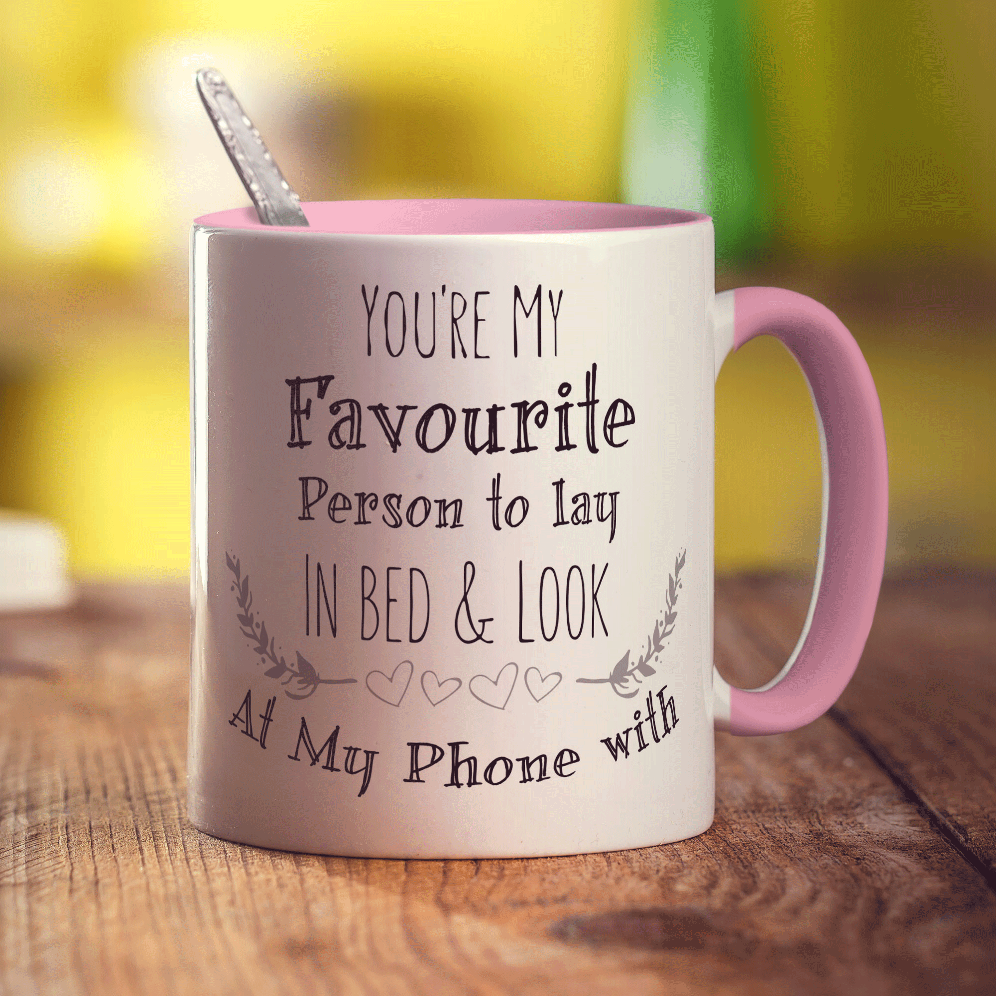 You're My Favourite Person To Lay In Bed & Look At My Phone With Mug - Standard 330ml (11oz) / Pink