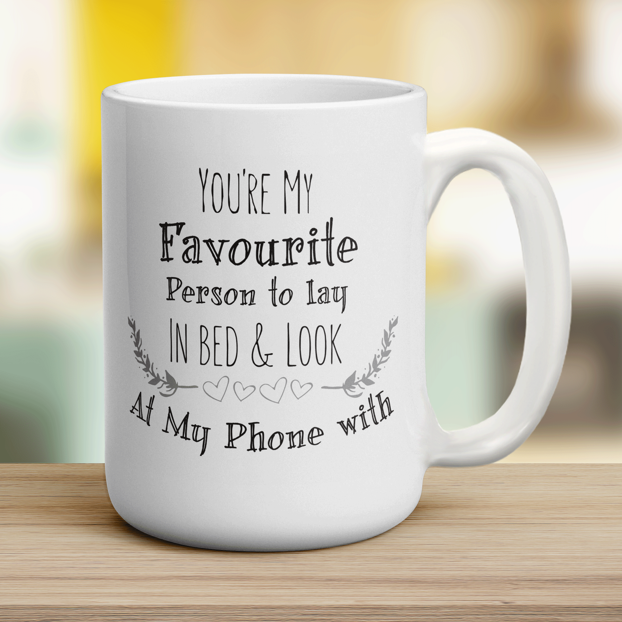 You're My Favourite Person To Lay In Bed & Look At My Phone With Mug - Jumbo 440ml (15oz) / White